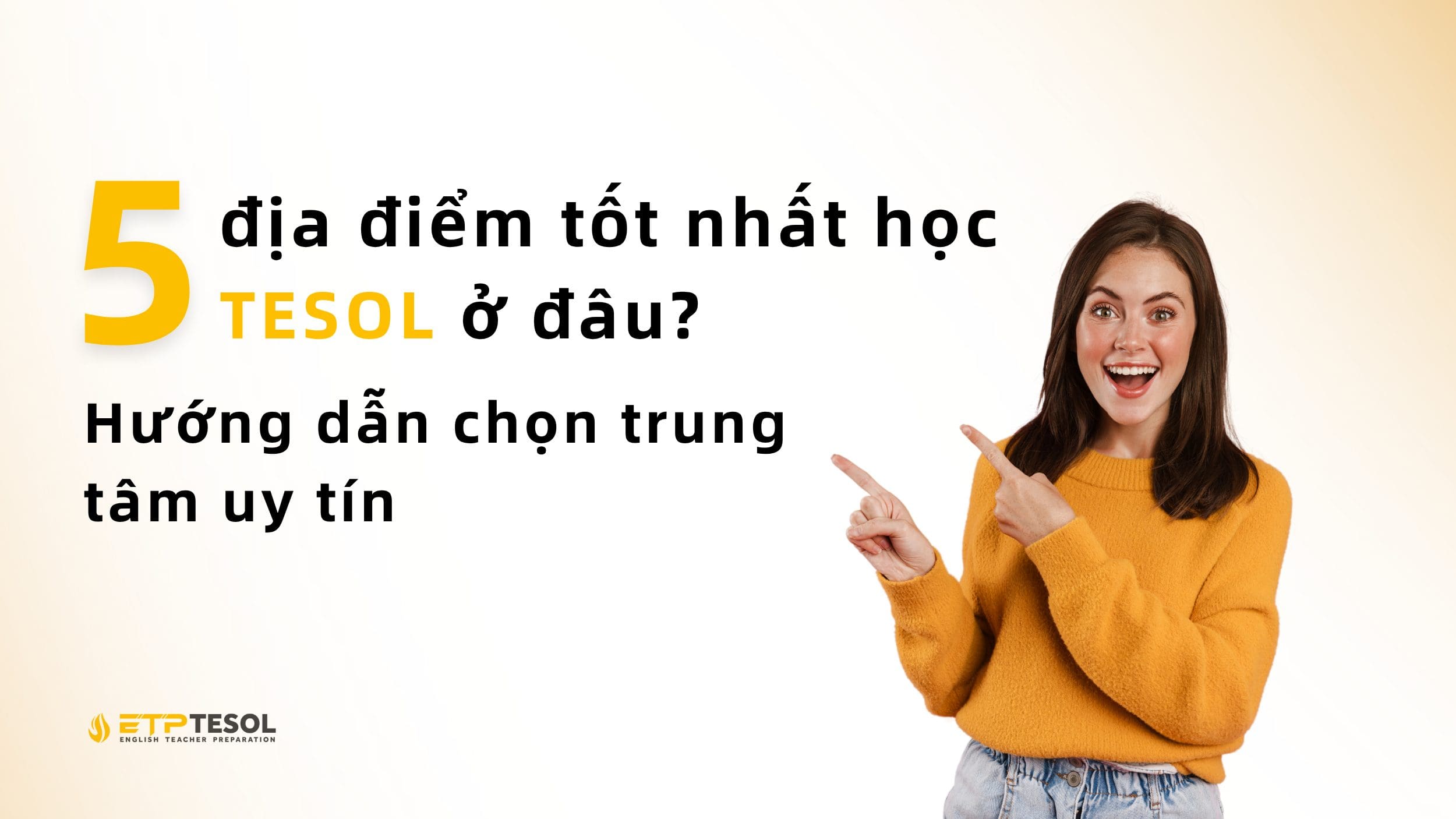 5 địa điểm tốt nhất học TESOL ở đâu – Hướng dẫn chọn trung tâm uy tín 2 học Tesol ở đâu