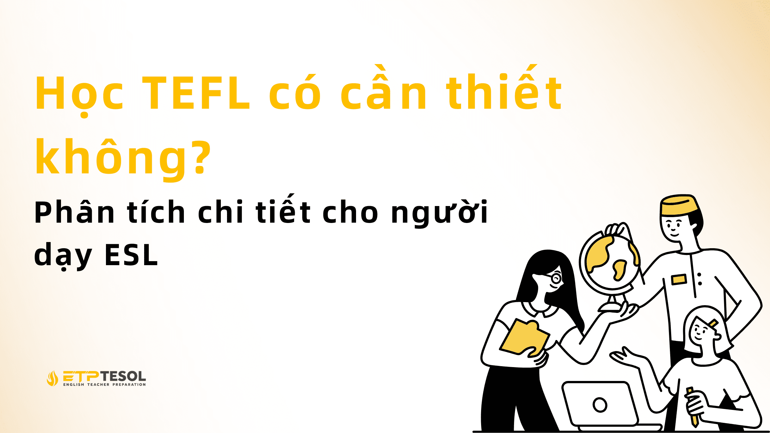 Học TEFL Có Cần Thiết Không? Phân Tích Cho Người Dạy ESL 2025 2 Học TEFL Có Cần Thiết Không? Phân Tích Cho Người Dạy ESL