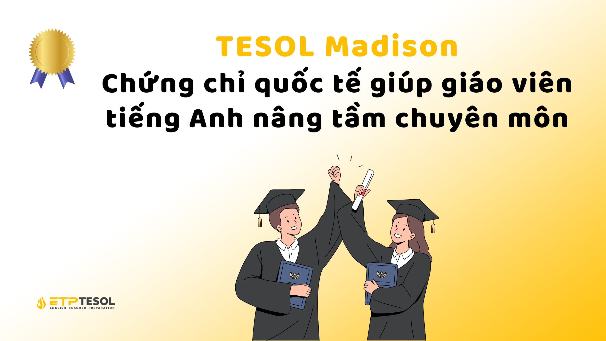 TESOL Madison – Chứng chỉ quốc tế giúp giáo viên tiếng Anh nâng tầm chuyên môn 2 TESOL Madison – Chứng chỉ quốc tế giúp giáo viên tiếng Anh nâng tầm chuyên môn 1