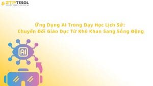 Ứng dụng AI trong dạy học lịch sử