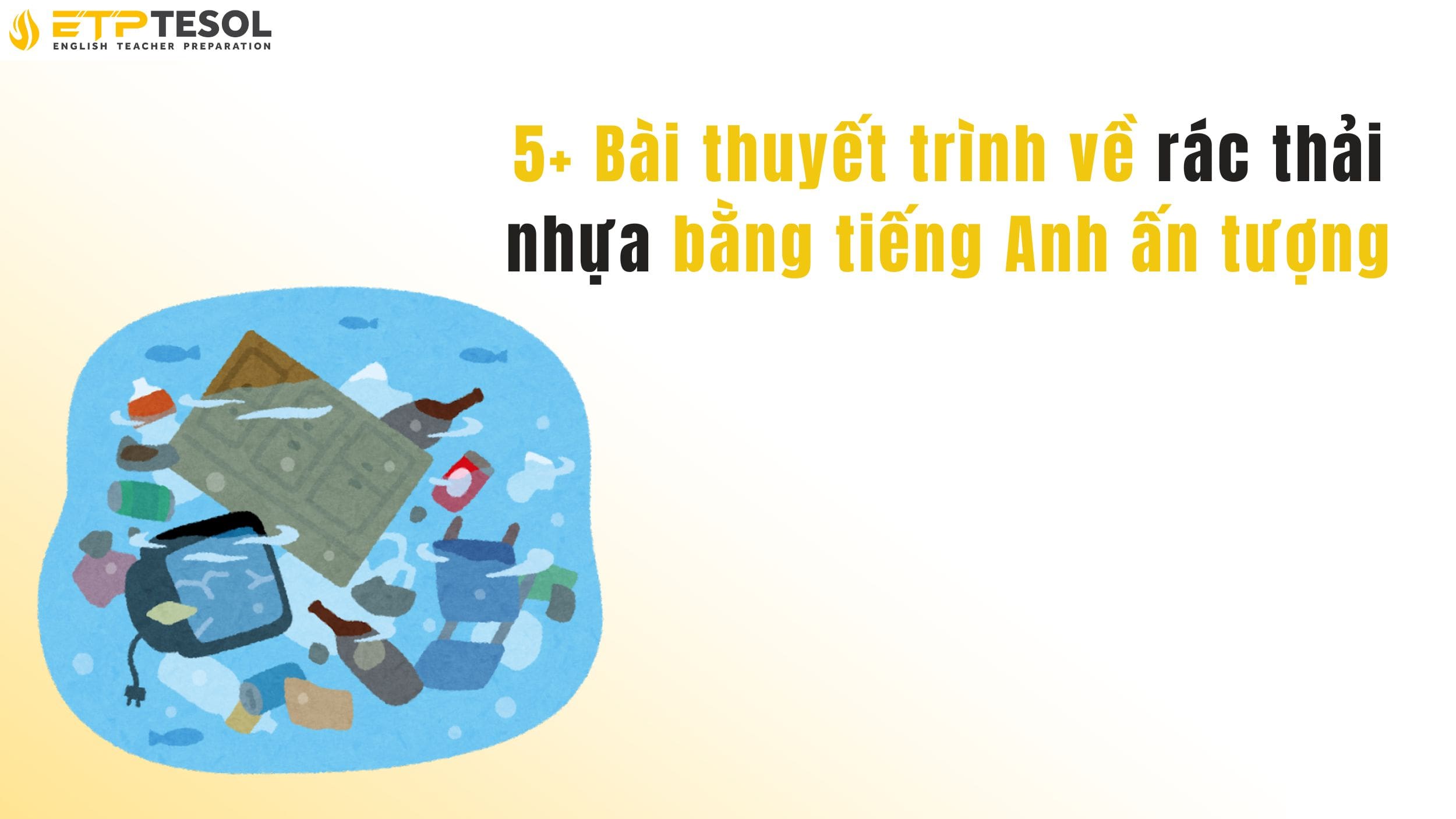 5+ Bài thuyết trình về rác thải nhựa bằng tiếng Anh ấn tượng