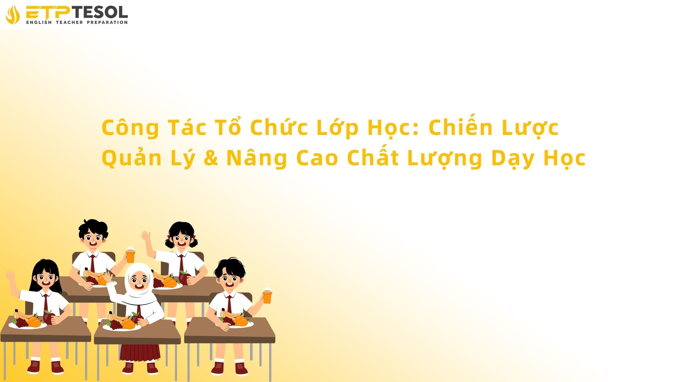 Công Tác Tổ Chức Lớp Học: Chiến Lược Quản Lý & Nâng Cao Chất Lượng Dạy Học 14 Công tác tổ chức lớp học