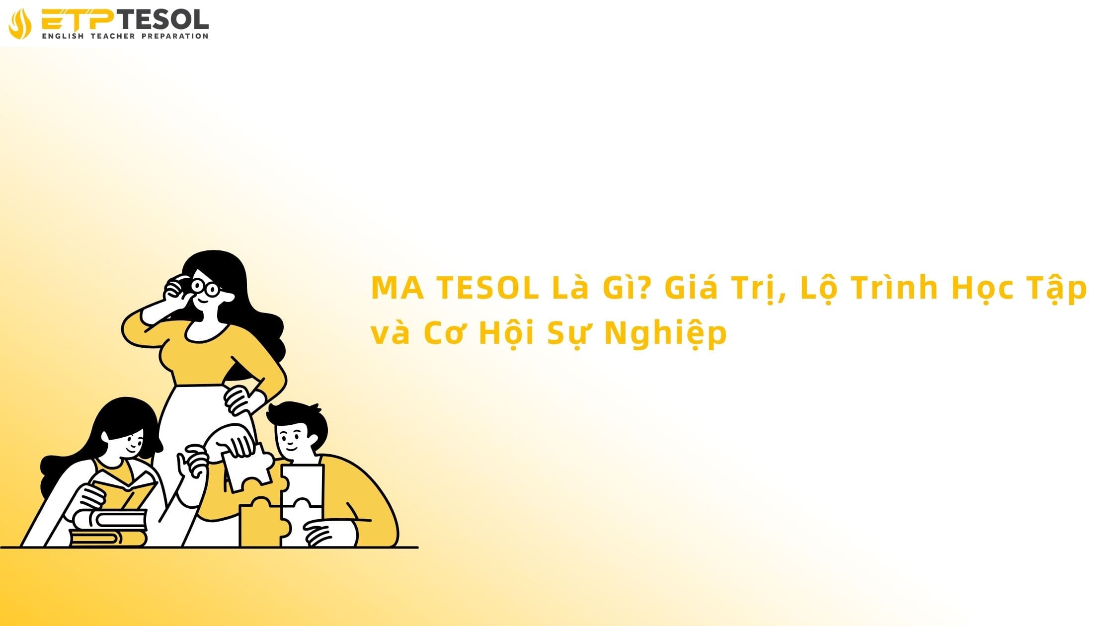 MA TESOL Là Gì? Giá Trị, Lộ Trình Học Tập và Cơ Hội Sự Nghiệp 13 MA TESOL là gì?