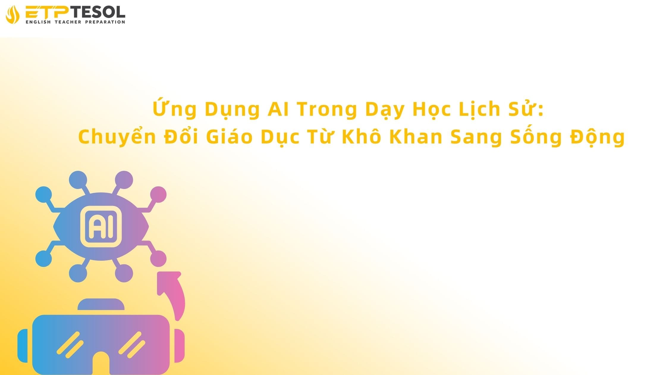 Ứng Dụng AI Trong Dạy Học Lịch Sử: Chuyển Đổi Giáo Dục Từ Khô Khan Sang Sống Động 13 Ứng dụng AI trong dạy học lịch sử