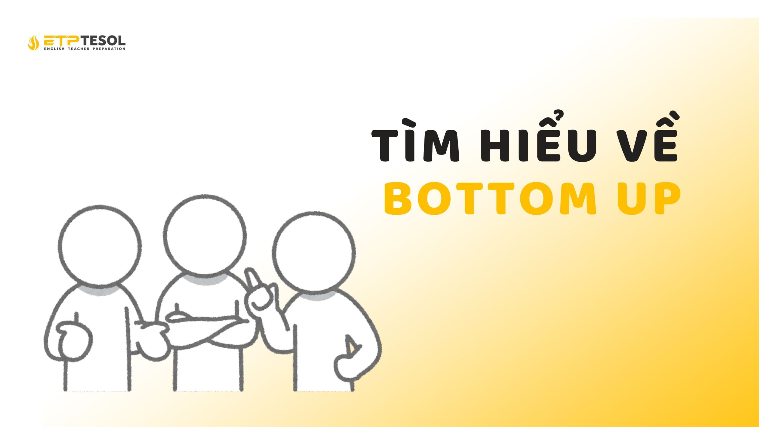 Bottom up là gì? Cách tiếp cận hiệu quả 2025 16 Tất tần tật về Bottom up