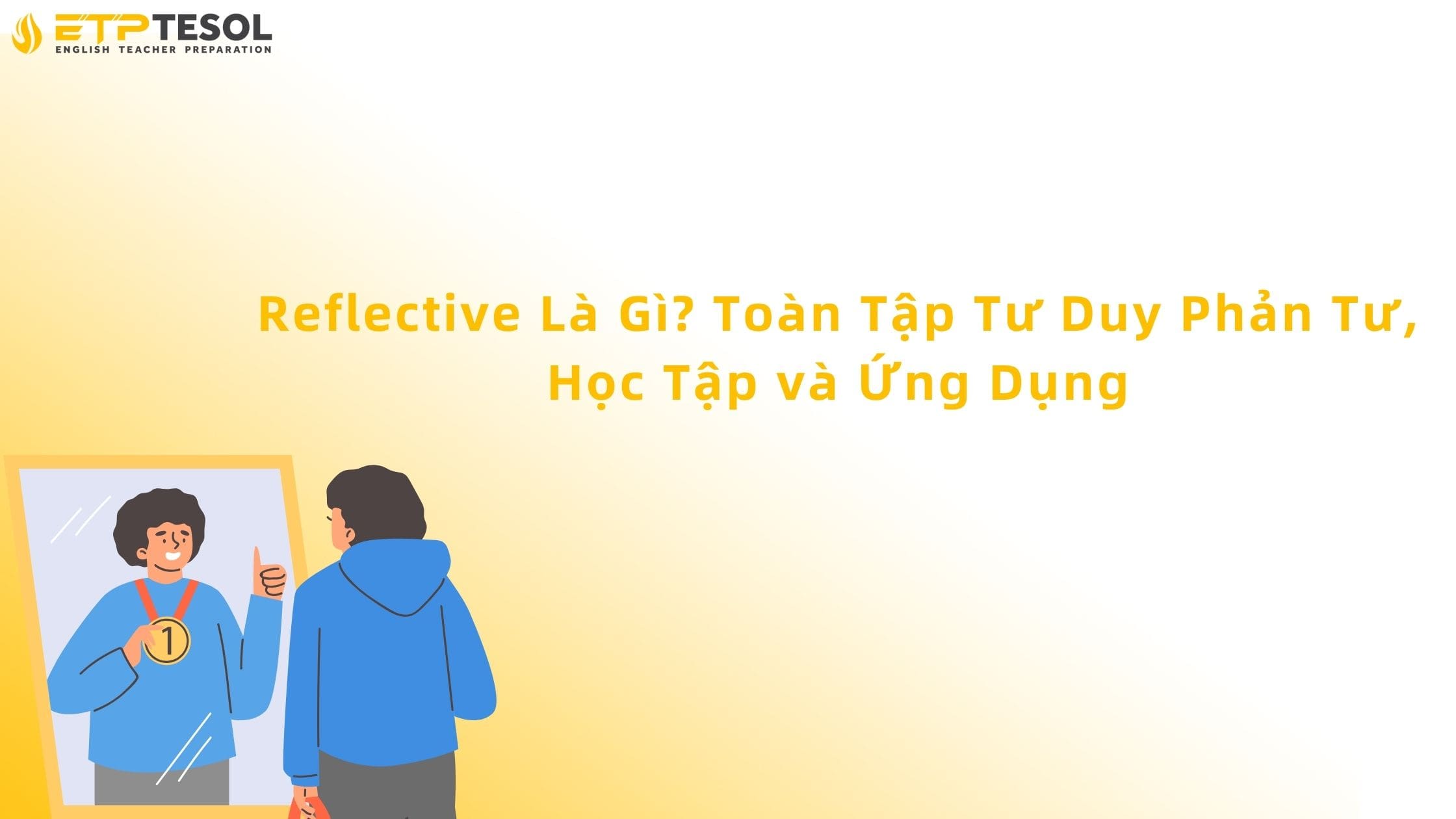 Reflective Là Gì? Toàn Tập Tư Duy Phản Tư, Học Tập và Ứng Dụng 13 Reflective