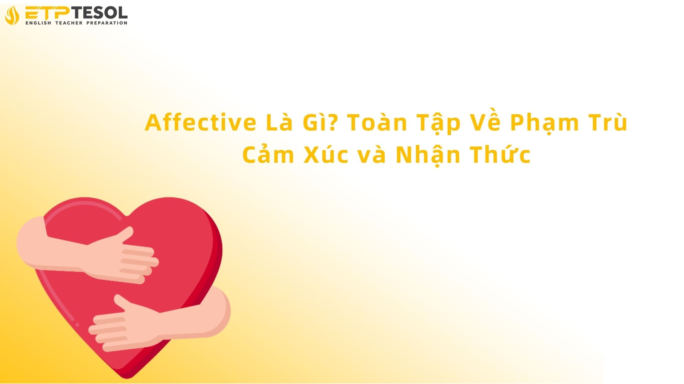 Affective Là Gì? Toàn Tập Về Phạm Trù Cảm Xúc và Nhận Thức 13 affective là gì