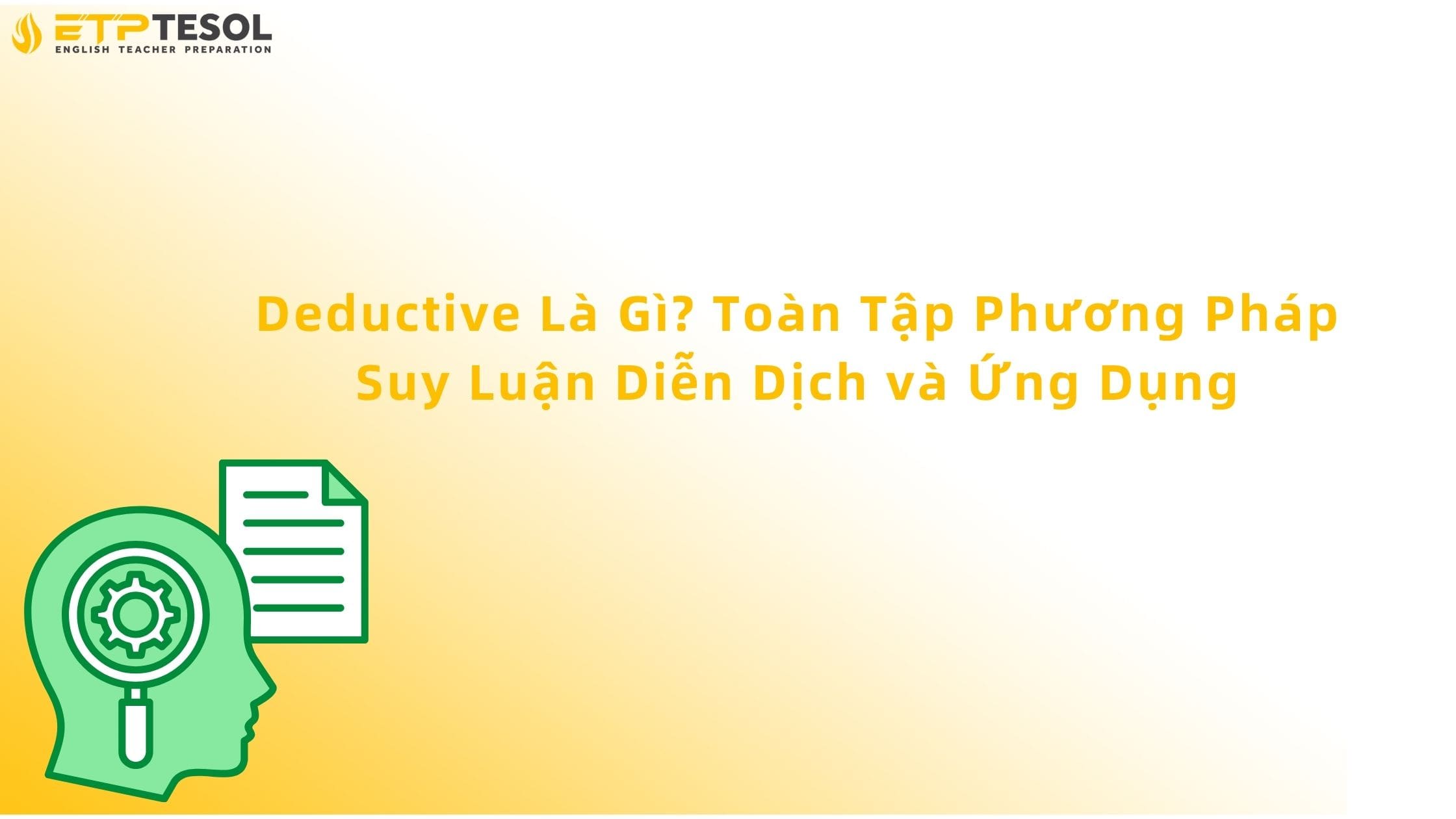 Deductive Là Gì? Toàn Tập Phương Pháp Suy Luận Diễn Dịch và Ứng Dụng 13 Deductive là gì