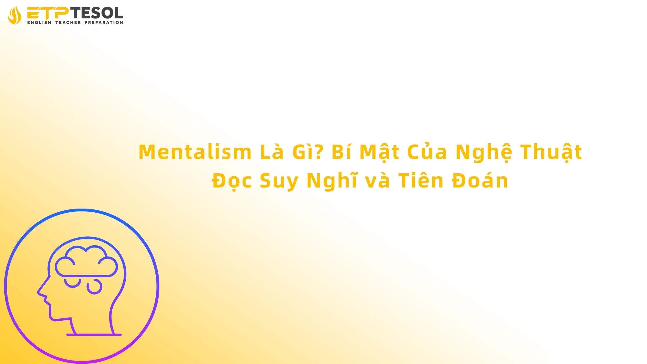 Mentalism Là Gì? Bí Mật Của Nghệ Thuật Đọc Suy Nghĩ và Tiên Đoán 2 mentalism là gì