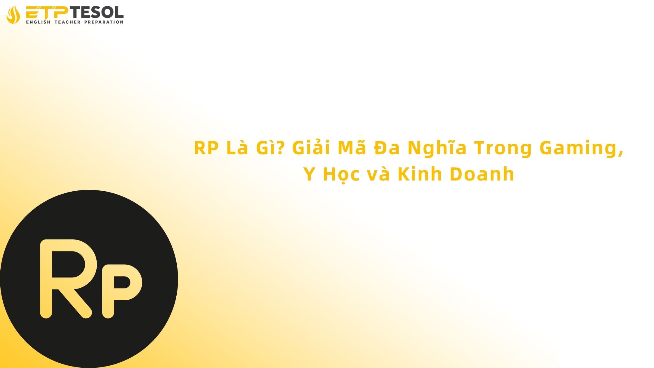 RP Là Gì? Giải Mã Đa Nghĩa Trong Gaming, Y Học và Kinh Doanh 13 RP là gì?