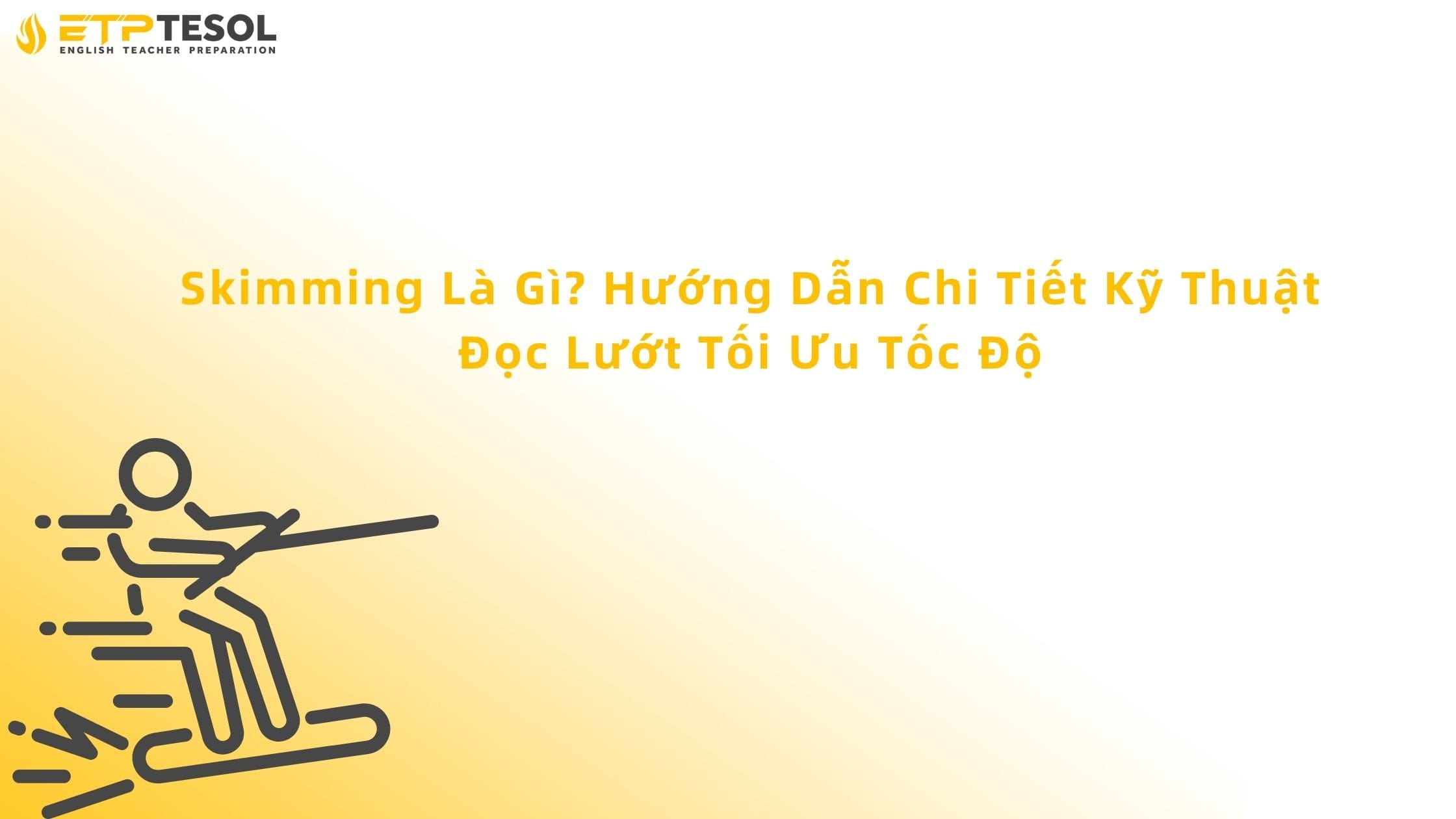 Skimming Là Gì? Hướng Dẫn Chi Tiết Kỹ Thuật Đọc Lướt Tối Ưu Tốc Độ 3 skimming là gì