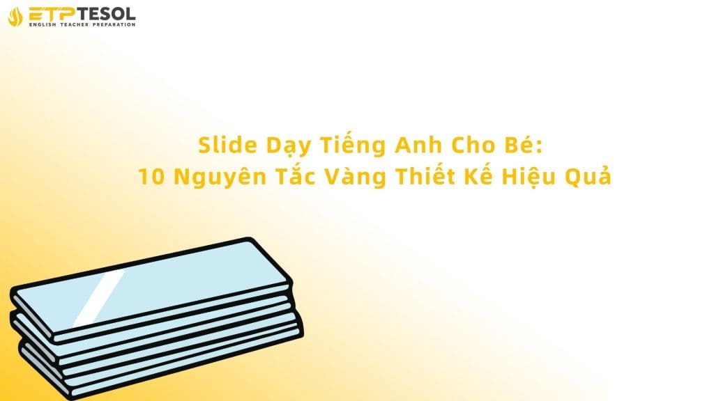 Slide Dạy Tiếng Anh Cho Bé: 10 Nguyên Tắc Vàng Thiết Kế Hiệu Quả 2 slide dạy tiếng anh cho bé