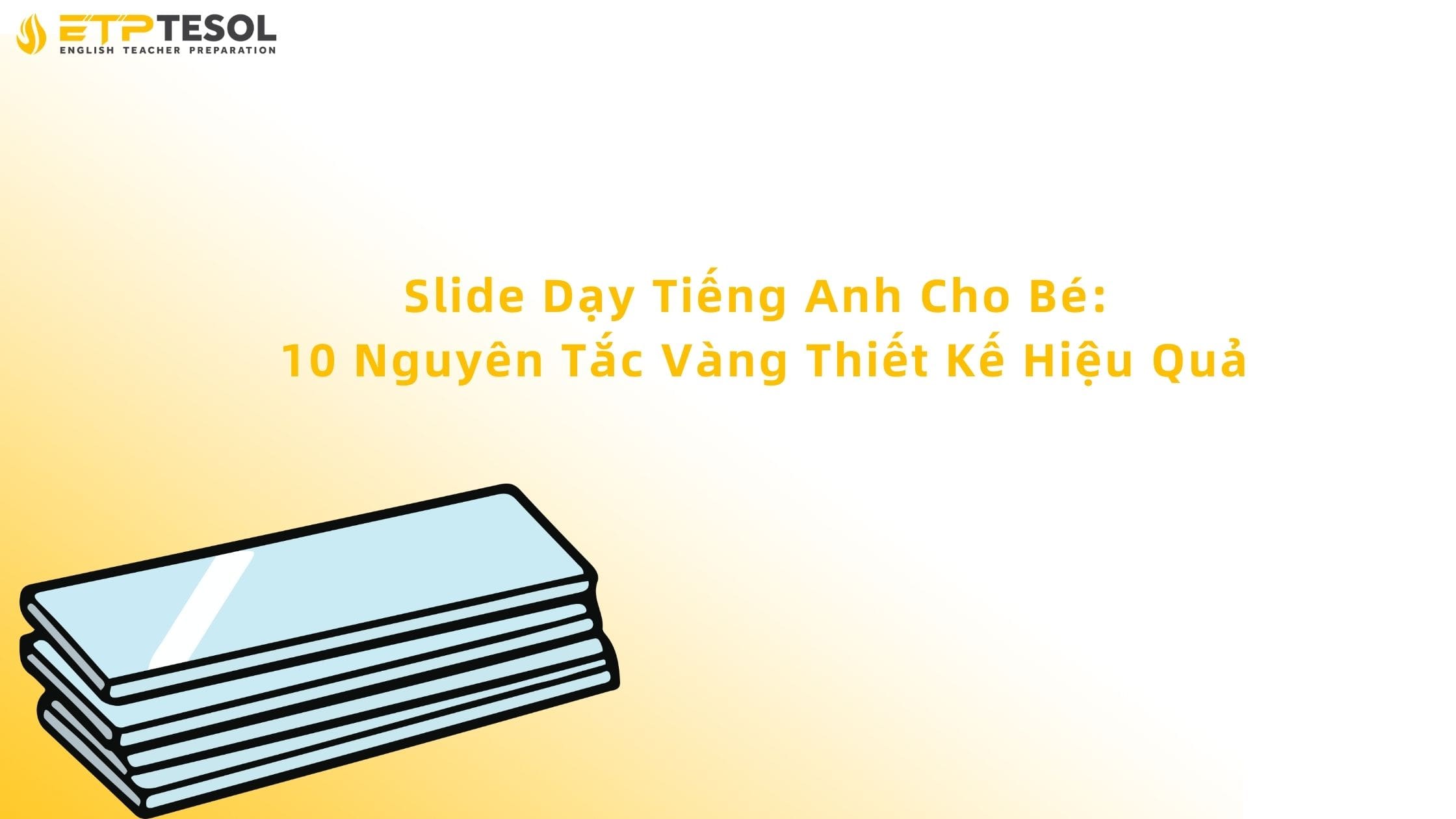 Slide Dạy Tiếng Anh Cho Bé: 10 Nguyên Tắc Vàng Thiết Kế Hiệu Quả 3 slide dạy tiếng anh cho bé