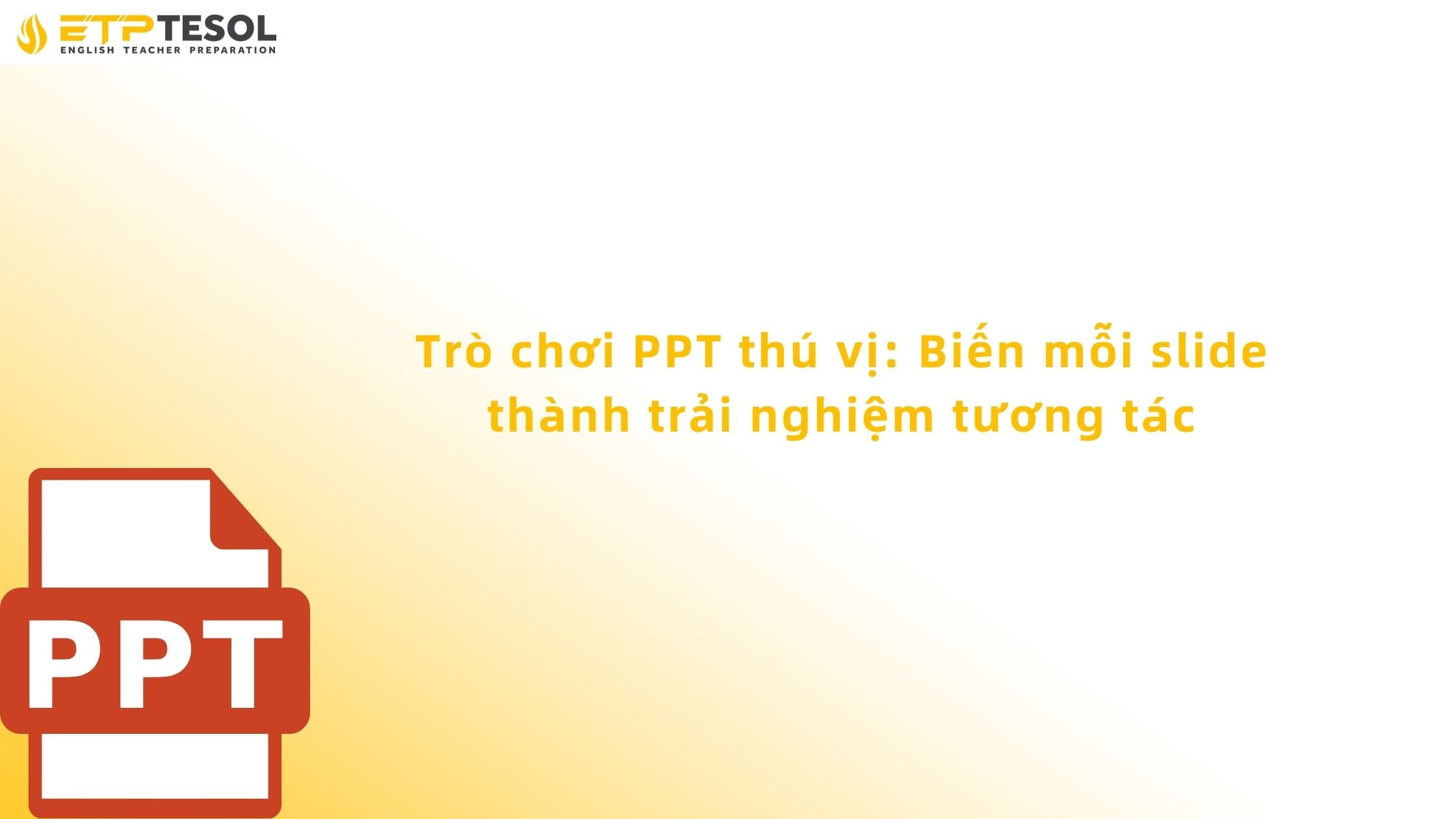 Trò chơi PPT thú vị: Biến mỗi slide thành trải nghiệm tương tác 13 Trò chơi PPT thú vị