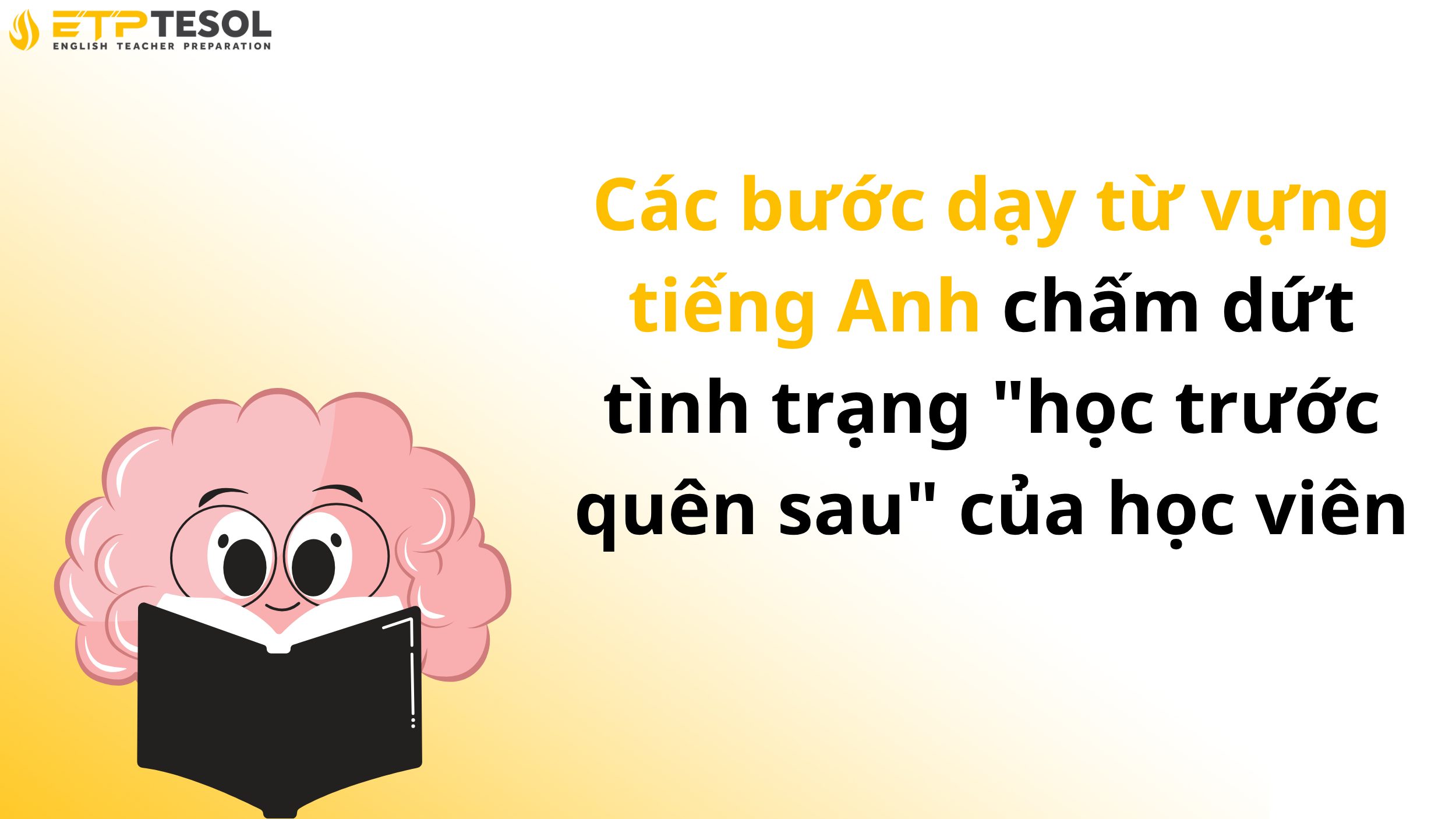 Các bước dạy từ vựng tiếng Anh chấm dứt tình trạng "học trước quên sau" của học viên 2 Các bước dạy từ vựng tiếng Anh chấm dứt tình trạng "học trước quên sau" của học viên