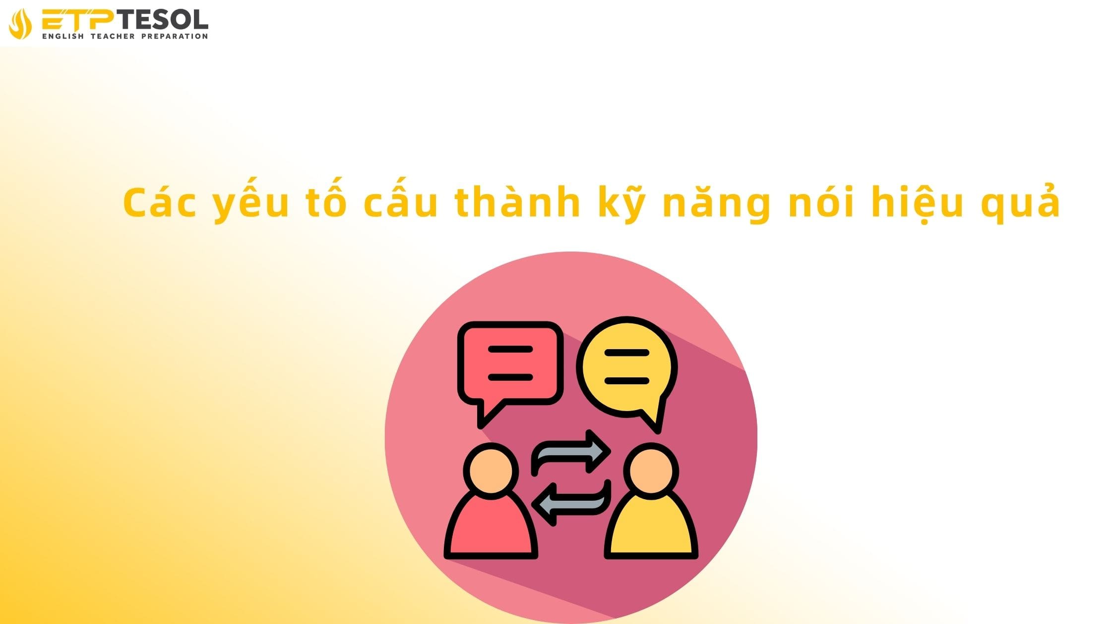 Các yếu tố hình thành kỹ năng nói hiệu quả