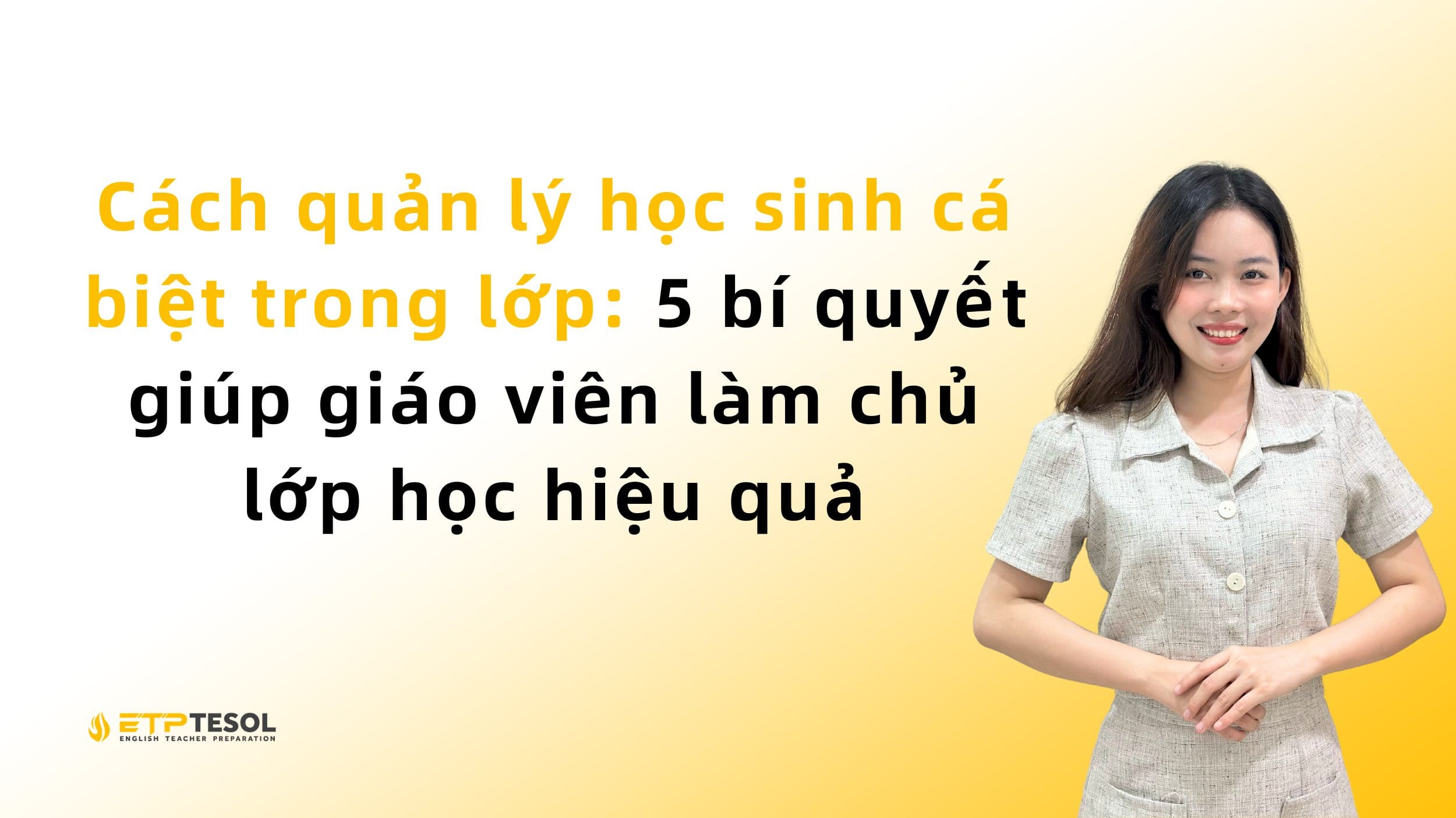 Cách quản lý học sinh cá biệt trong lớp: 5 bí quyết giúp giáo viên làm chủ lớp học hiệu quả 2 Cách quản lý học sinh cá biệt trong lớp: 5 bí quyết giúp giáo viên làm chủ lớp học hiệu quả