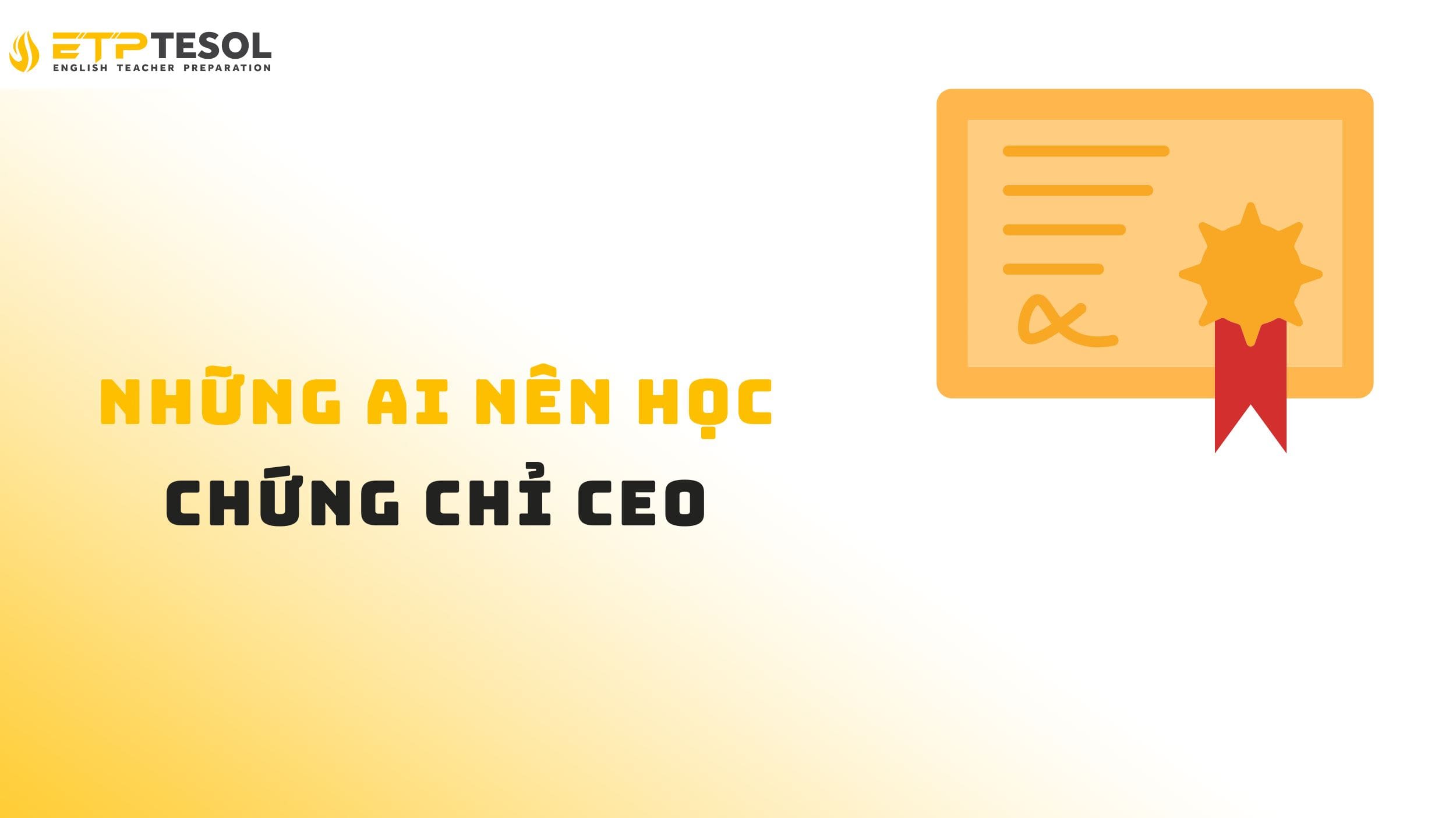 Những người nên học chứng chỉ CEO