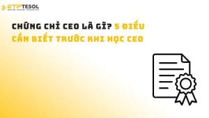 Chứng chỉ CEO là gì? 5 điều cần biết trước khi học CEO