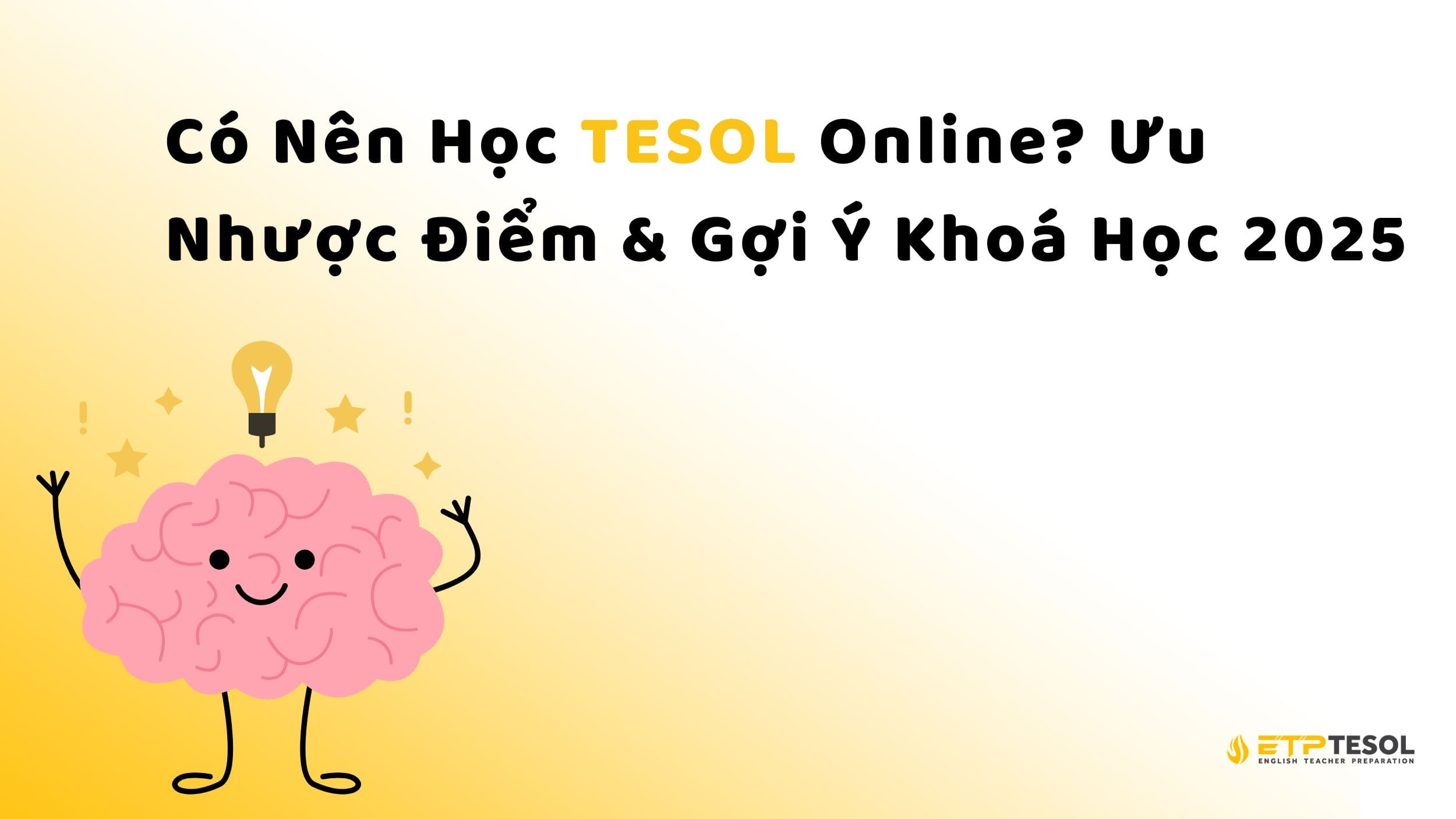 Có Nên Học TESOL Online? Ưu Nhược Điểm & Gợi Ý Khoá Học 2025 16 Có Nên Học TESOL Online? Ưu Nhược Điểm & Gợi Ý Khoá Học 2025