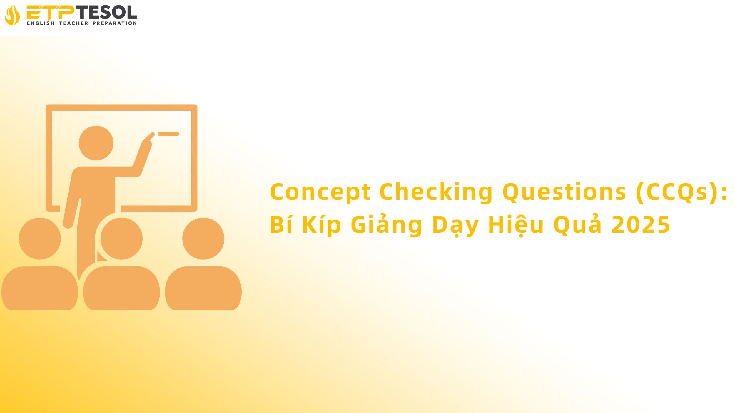 Concept Checking Questions (CCQs): Bí Kíp Giảng Dạy Hiệu Quả 13 Concept Checking Questions