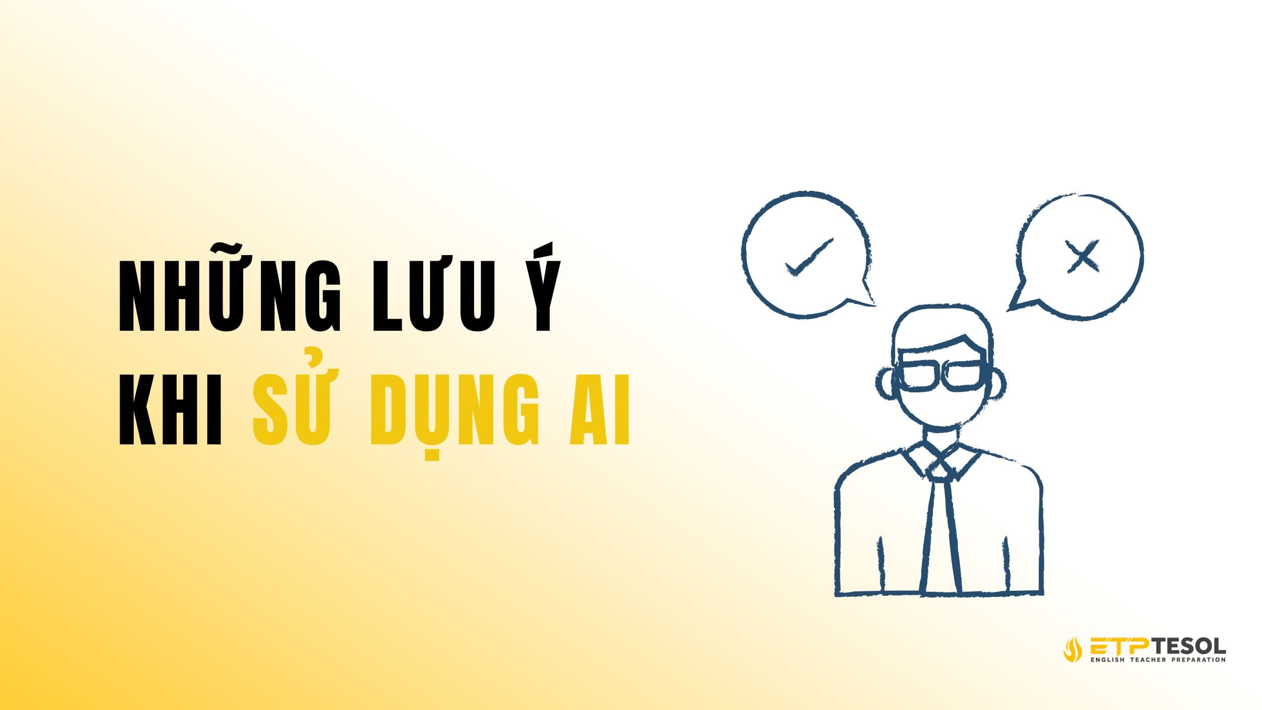 Những hạn chế và lưu ý khi sử dụng AI