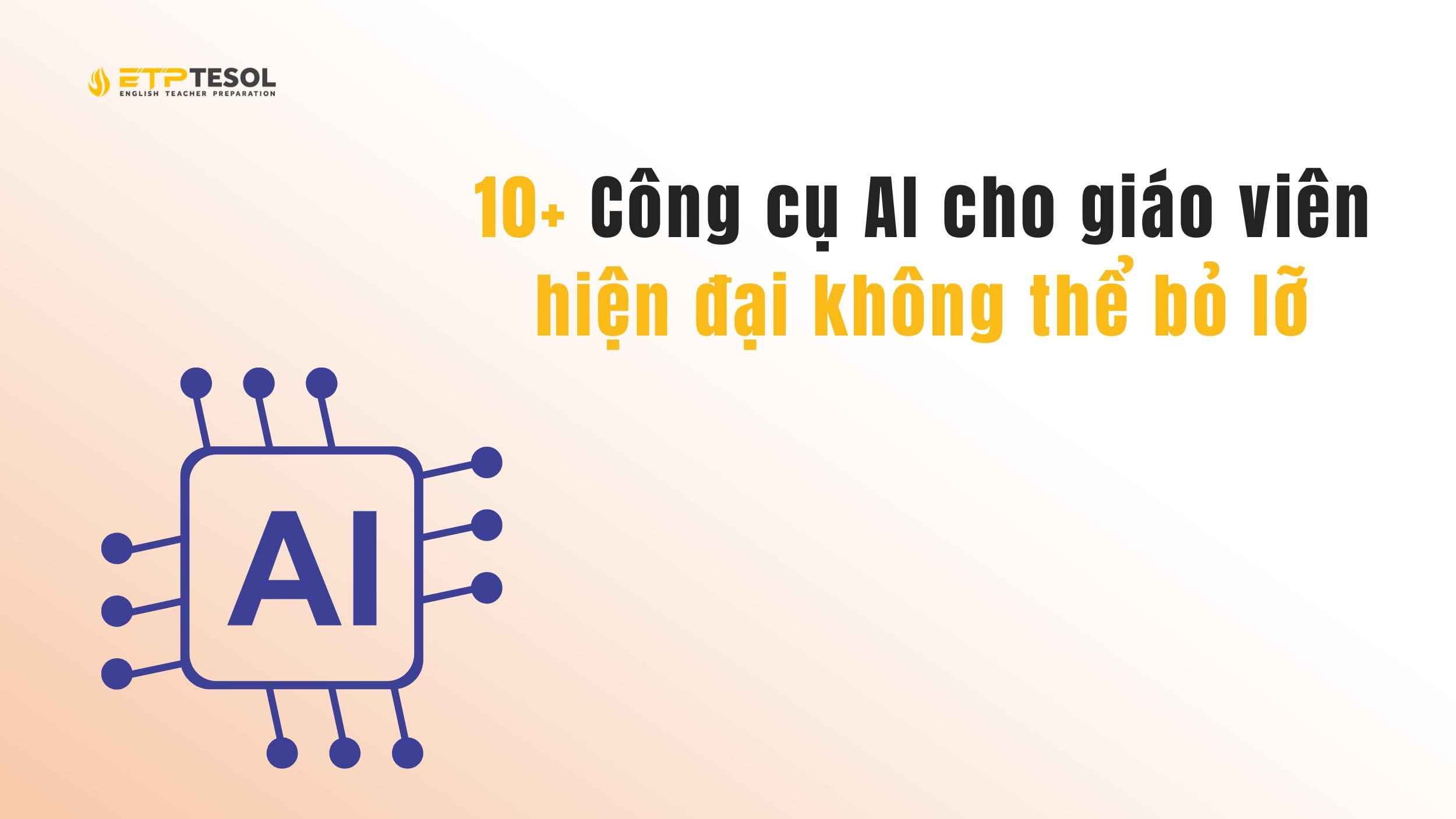 10+ Công cụ AI cho giáo viên hiện đại không thể bỏ lỡ