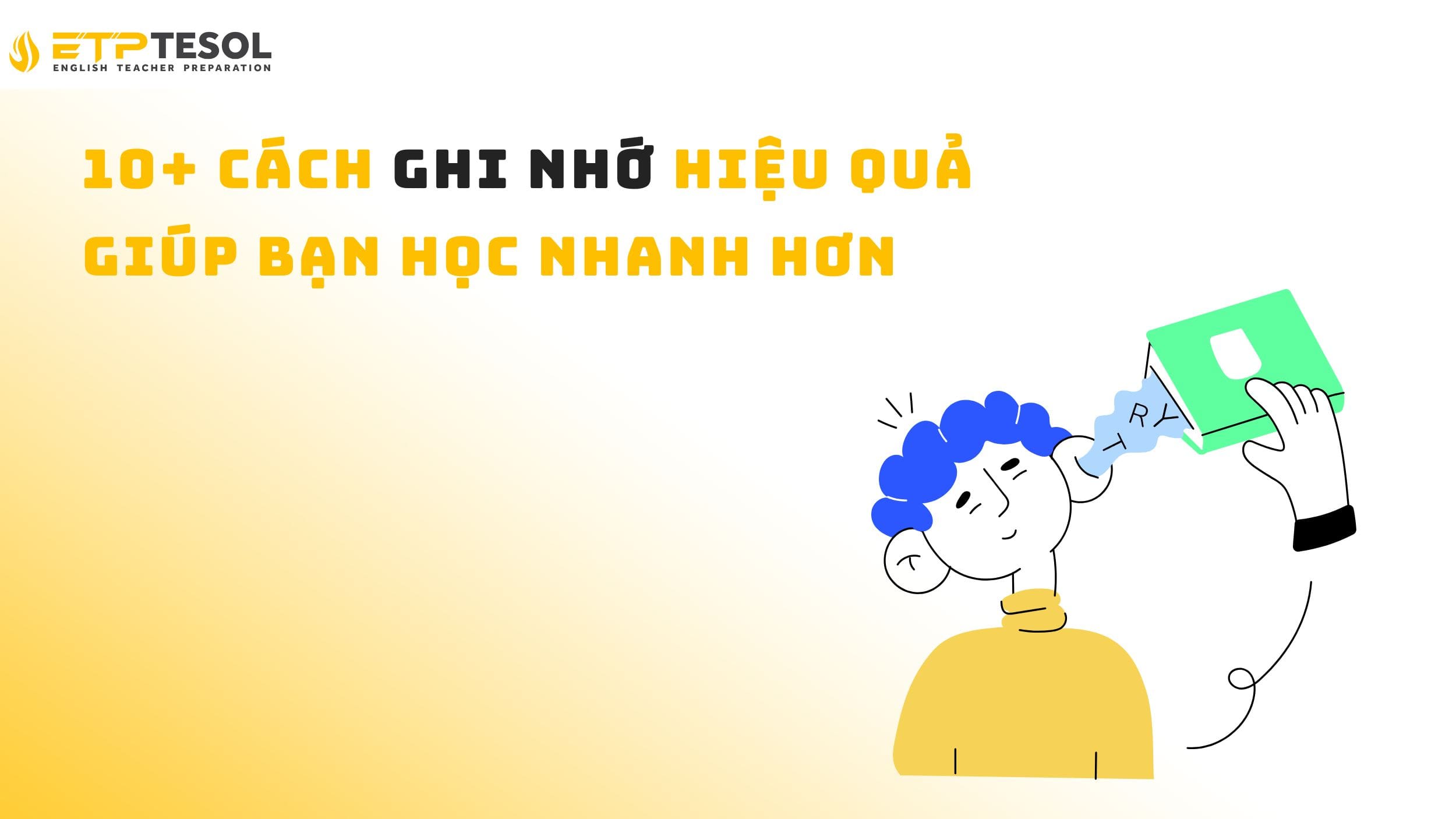 10+ Cách Ghi Nhớ Hiệu Quả Giúp Bạn Học Nhanh Hơn