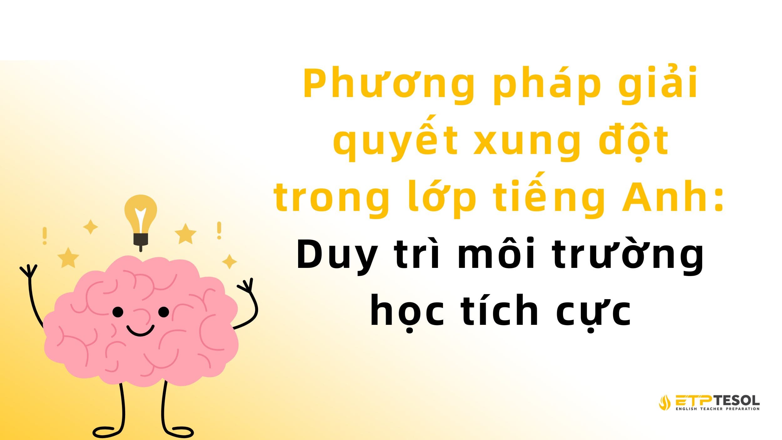 Phương pháp giải quyết xung đột trong lớp tiếng Anh: Duy trì môi trường học tích cực