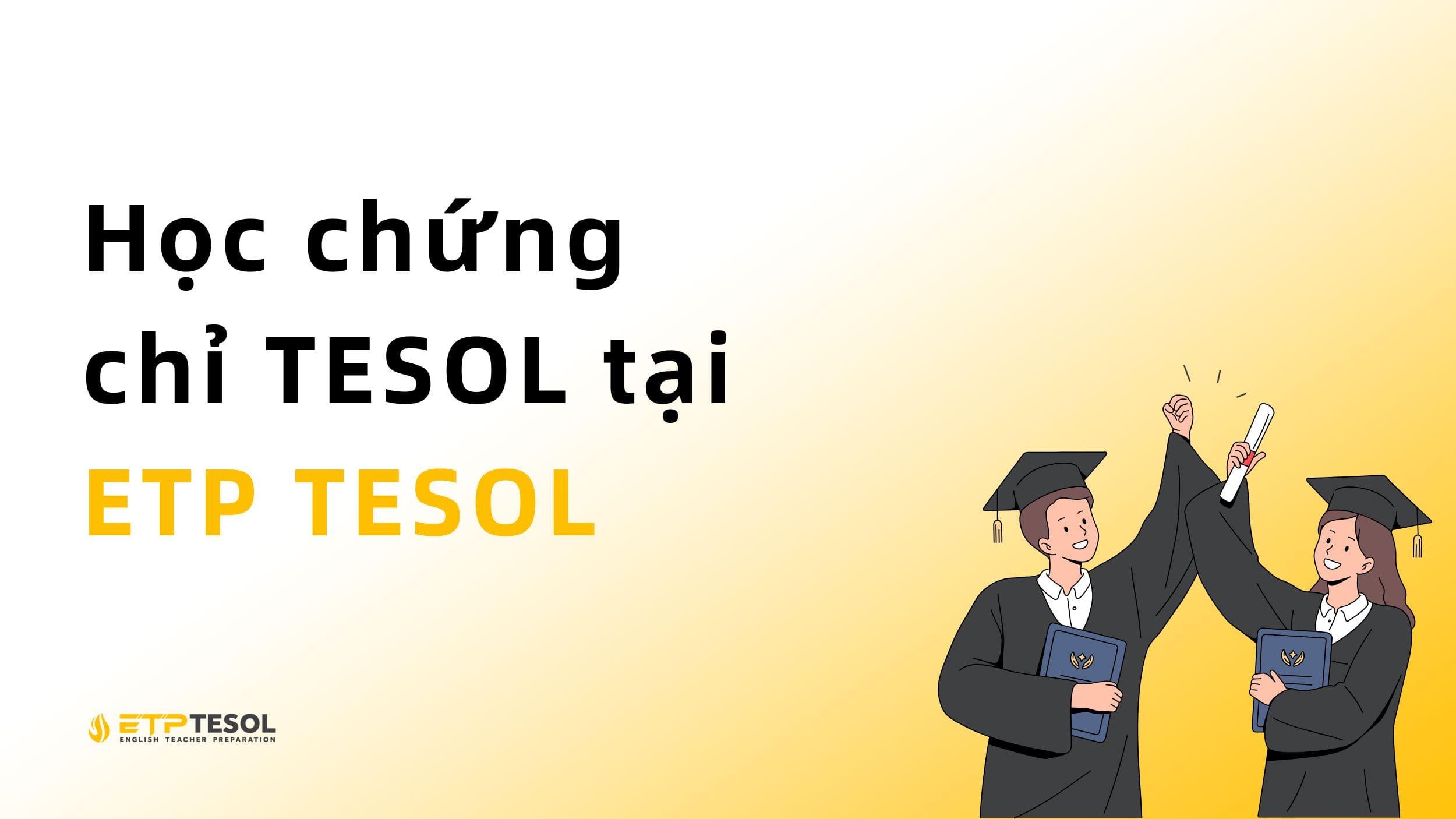 Tìm hiểu chứng chỉ TESOL tại ETP TESOL