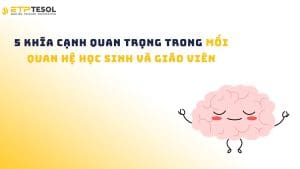 5 Khía Cạnh Quan Trọng Trong Mối Quan Hệ Học Sinh Và Giáo Viên