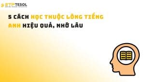 5 Cách học thuộc lòng tiếng Anh hiệu quả, nhớ lâu