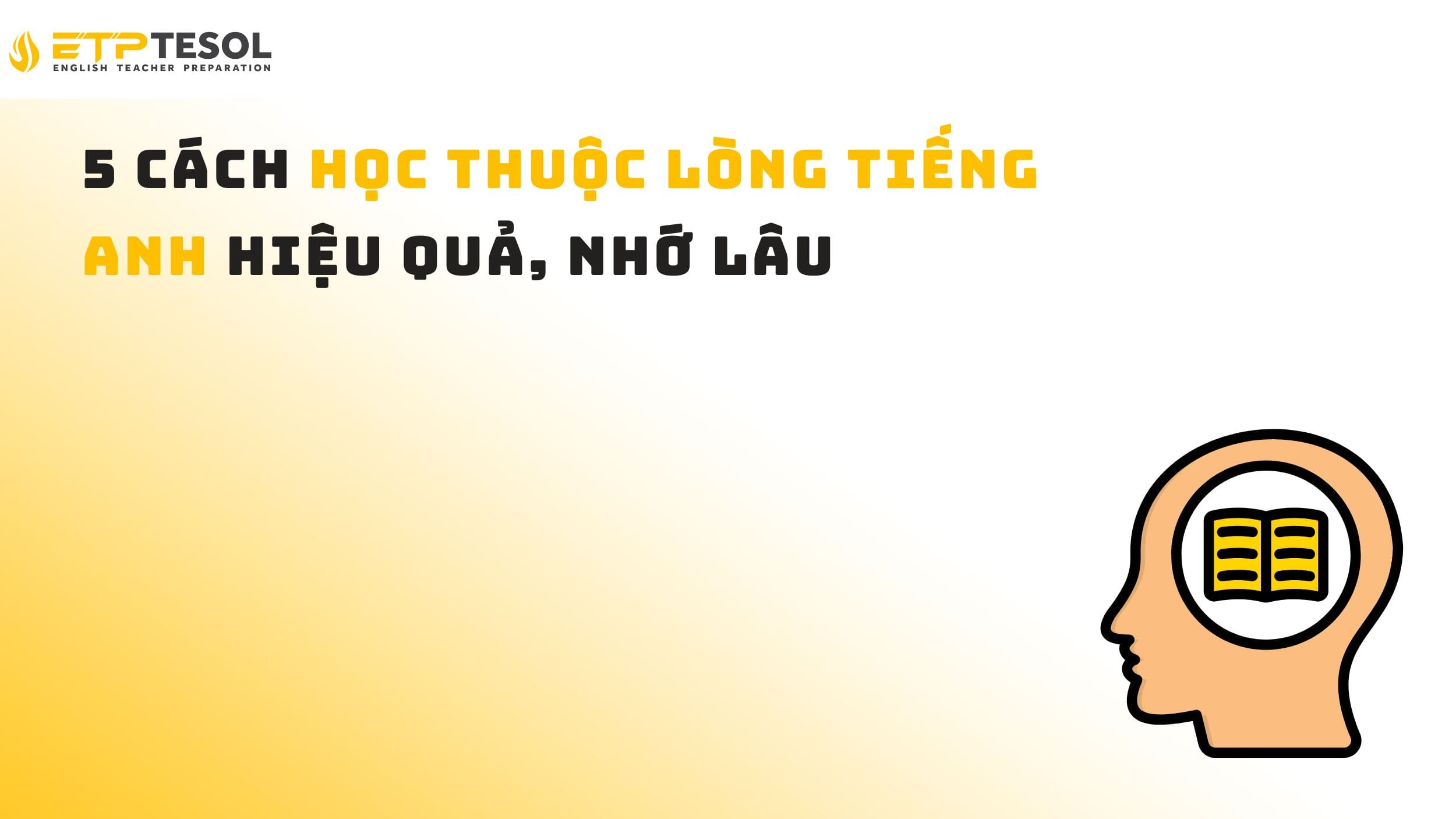 5 Cách học thuộc lòng tiếng Anh hiệu quả, nhớ lâu