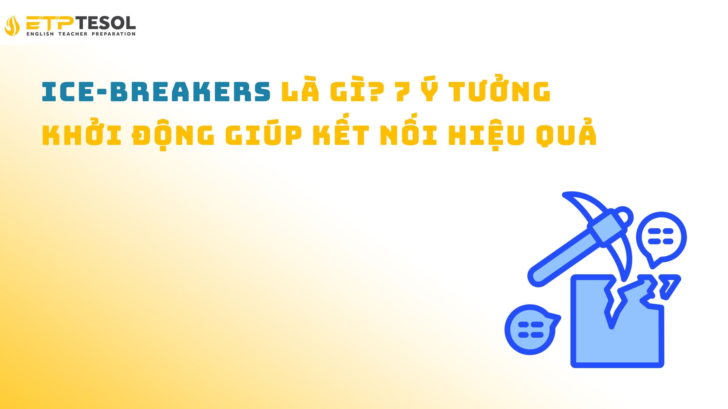 Ice-breakers là gì? 7 ý tưởng khởi động giúp kết nối hiệu quả
