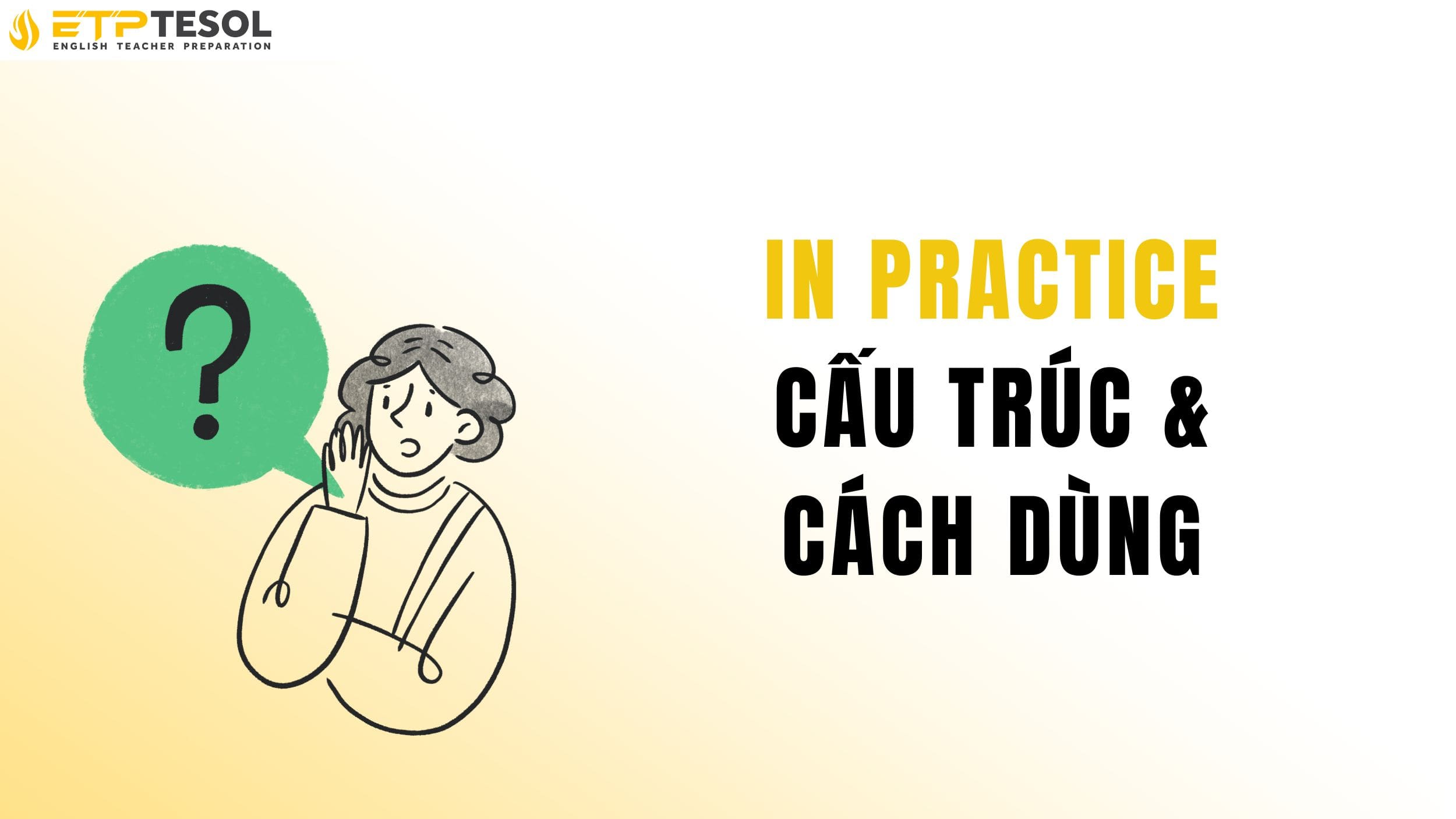 6+ Cách hiểu “In Practice Là Gì” Và Cách Dùng Chuẩn Thực Tế 16 Tìm hiểu về cấu trúc và cách dùng của in practice