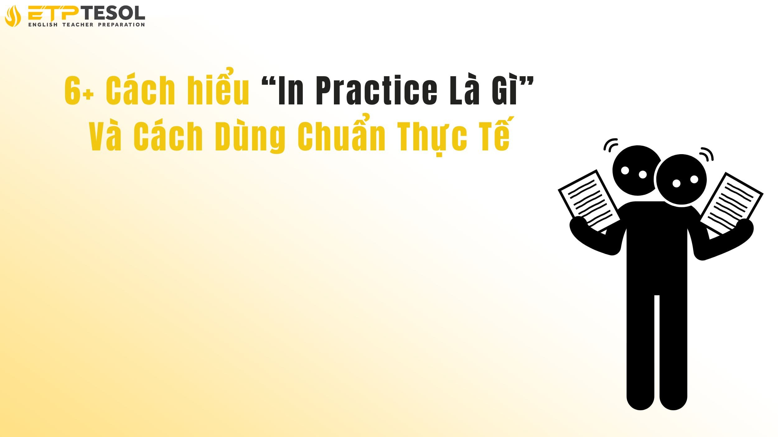 6+ Cách hiểu “In Practice Là Gì” Và Cách Dùng Chuẩn Thực Tế 15 6+ Cách hiểu “In Practice Là Gì” Và Cách Dùng Chuẩn Thực Tế