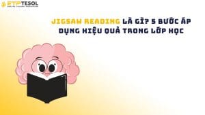 Jigsaw Reading là gì? 5 bước áp dụng hiệu quả trong lớp học
