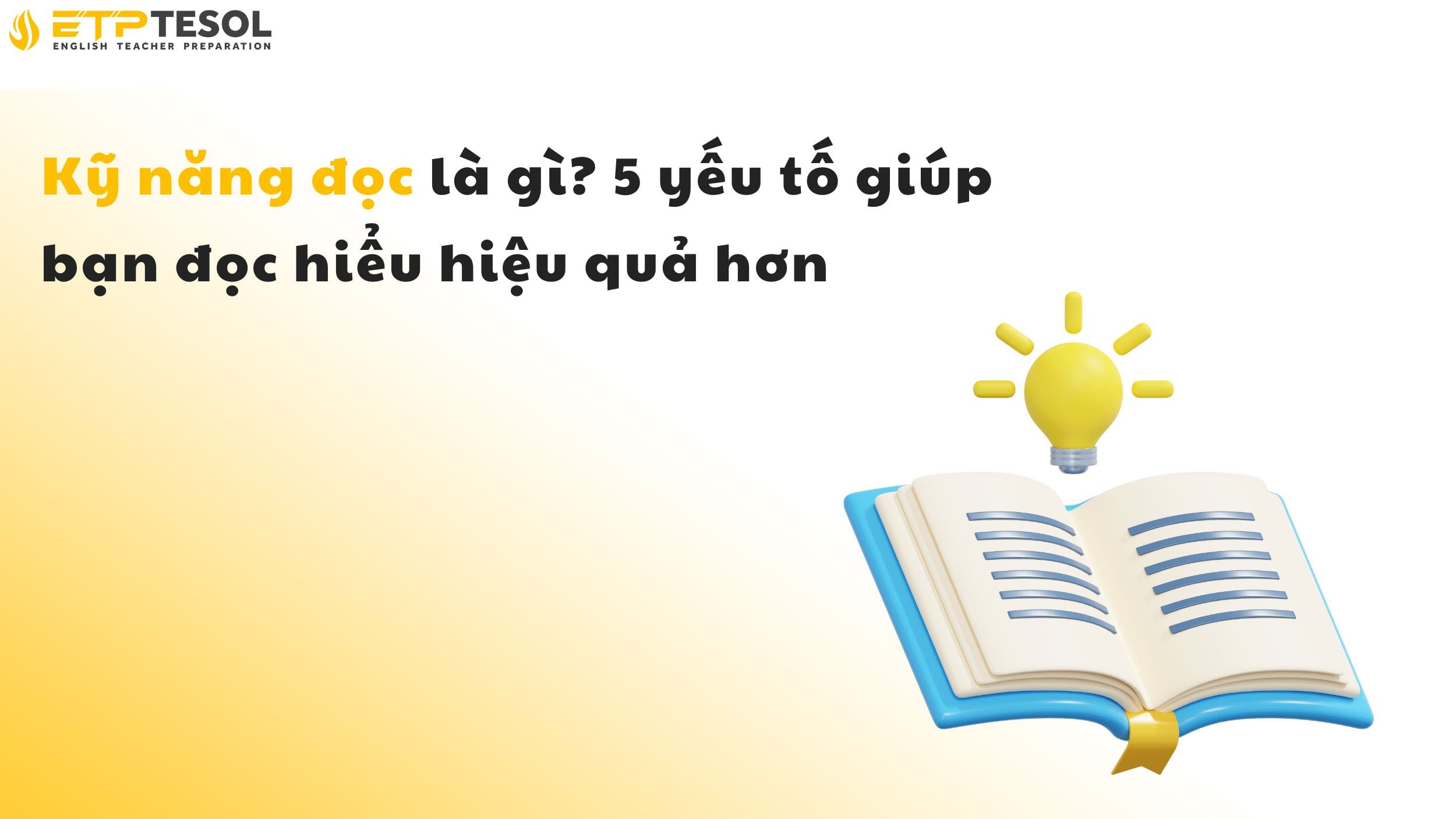 Kỹ năng đọc là gì? 5 yếu tố giúp bạn đọc hiểu hiệu quả hơn