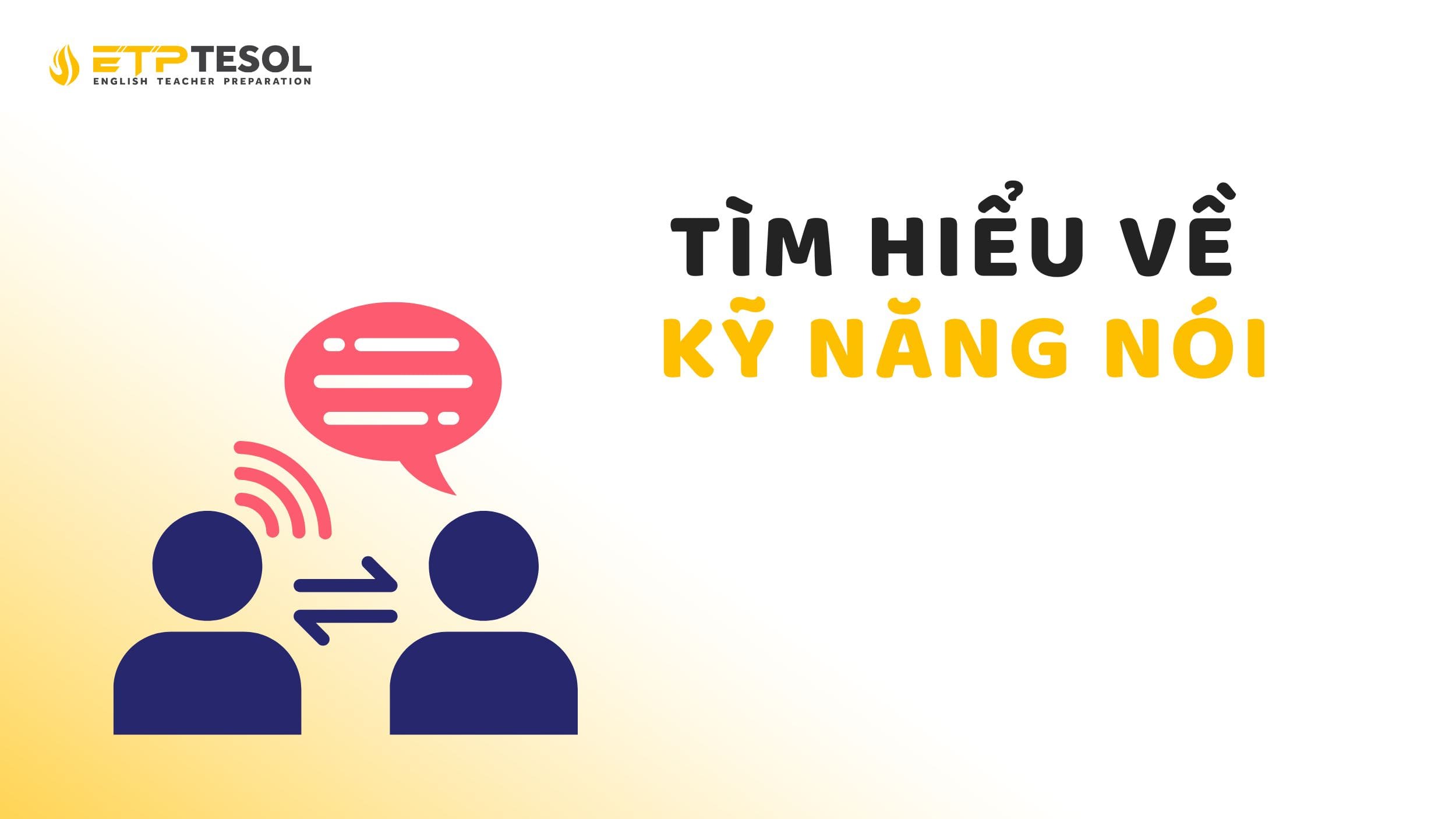 Kỹ năng nói là gì? Tìm hiểu về kỹ năng nói