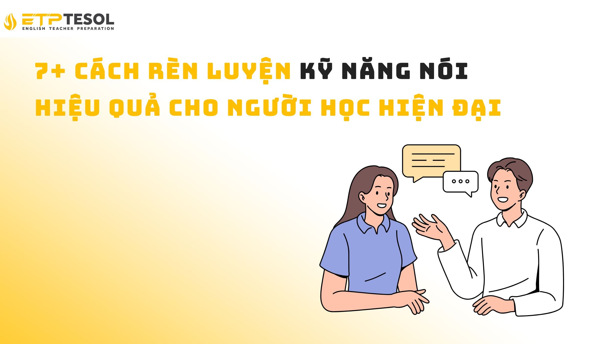 7+ Cách Rèn Luyện Kỹ Năng Nói Hiệu Quả Cho Người Học Hiện Đại