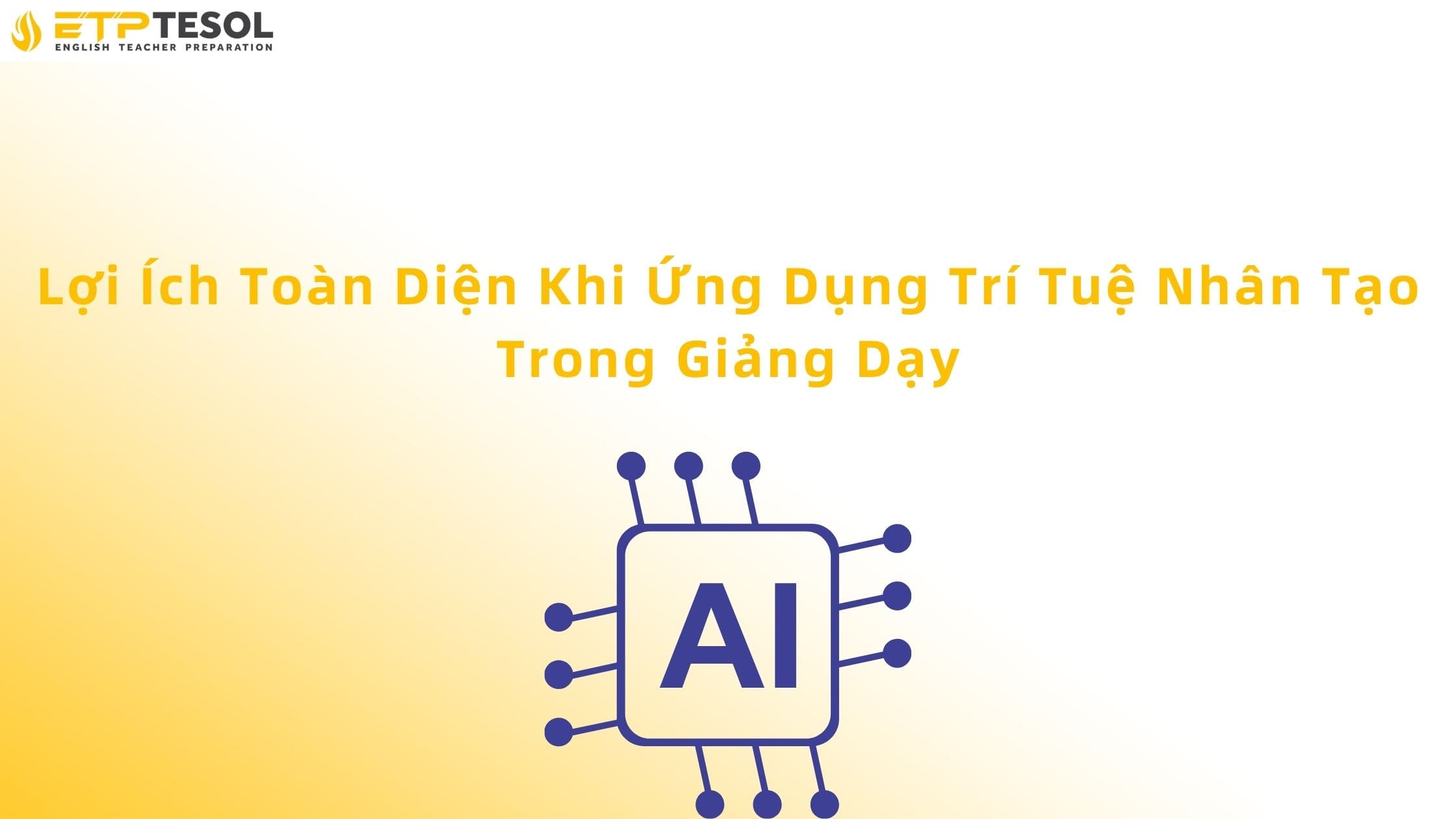 Ứng Dụng Trí Tuệ Nhân Tạo Trong Giảng Dạy: Cá Nhân Hóa & Đổi Mới Giáo Dục 15 Lợi ích toàn diện của ứng dụng trí tuệ nhân tạo trong giảng dạy