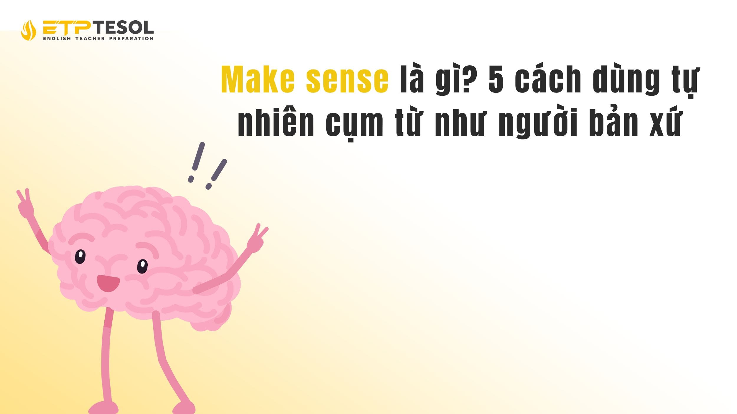 Make sense là gì? 5 cách dùng tự nhiên cụm từ như người bản xứ