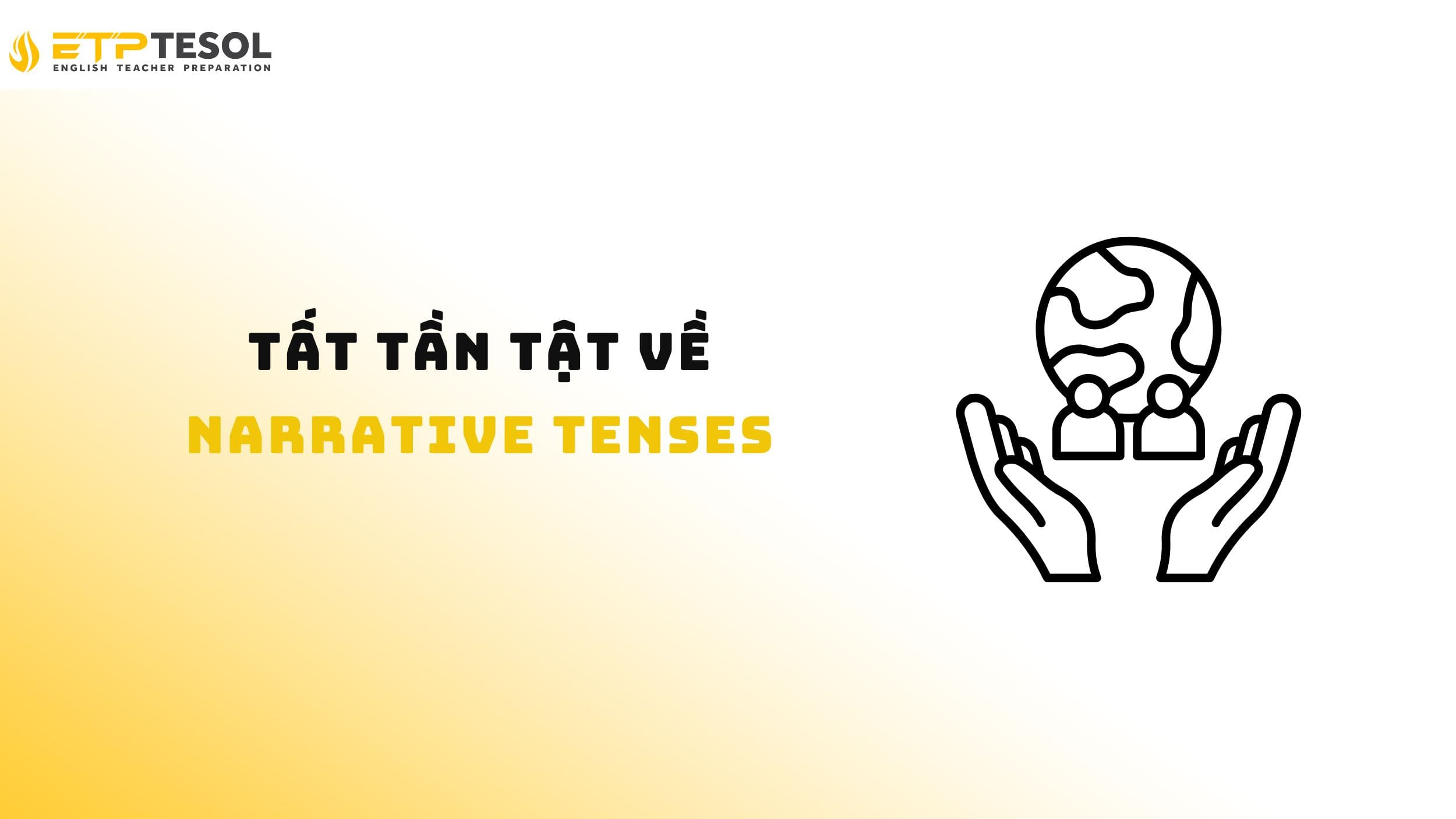 Narrative Tenses: 4 thì kể chuyện bạn nên biết 15 Khám phá Narrative Tenses và những yếu tố xung quanh