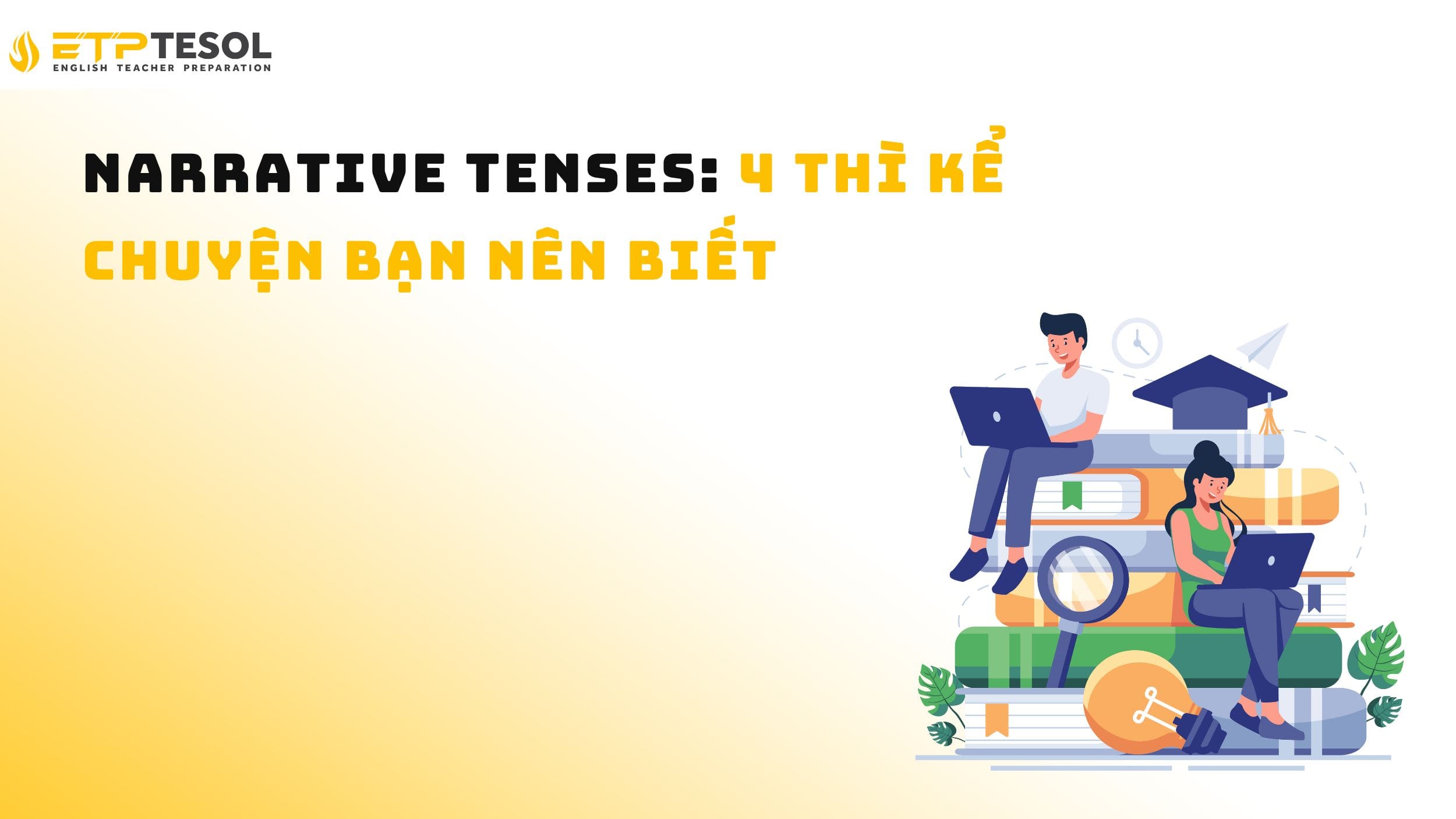Narrative Tenses: 4 thì kể chuyện bạn nên biết 14 Narrative Tenses: 4 thì kể chuyện bạn nên biết
