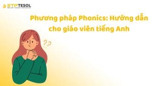 Phương pháp Phonics: Hướng dẫn cho giáo viên tiếng Anh