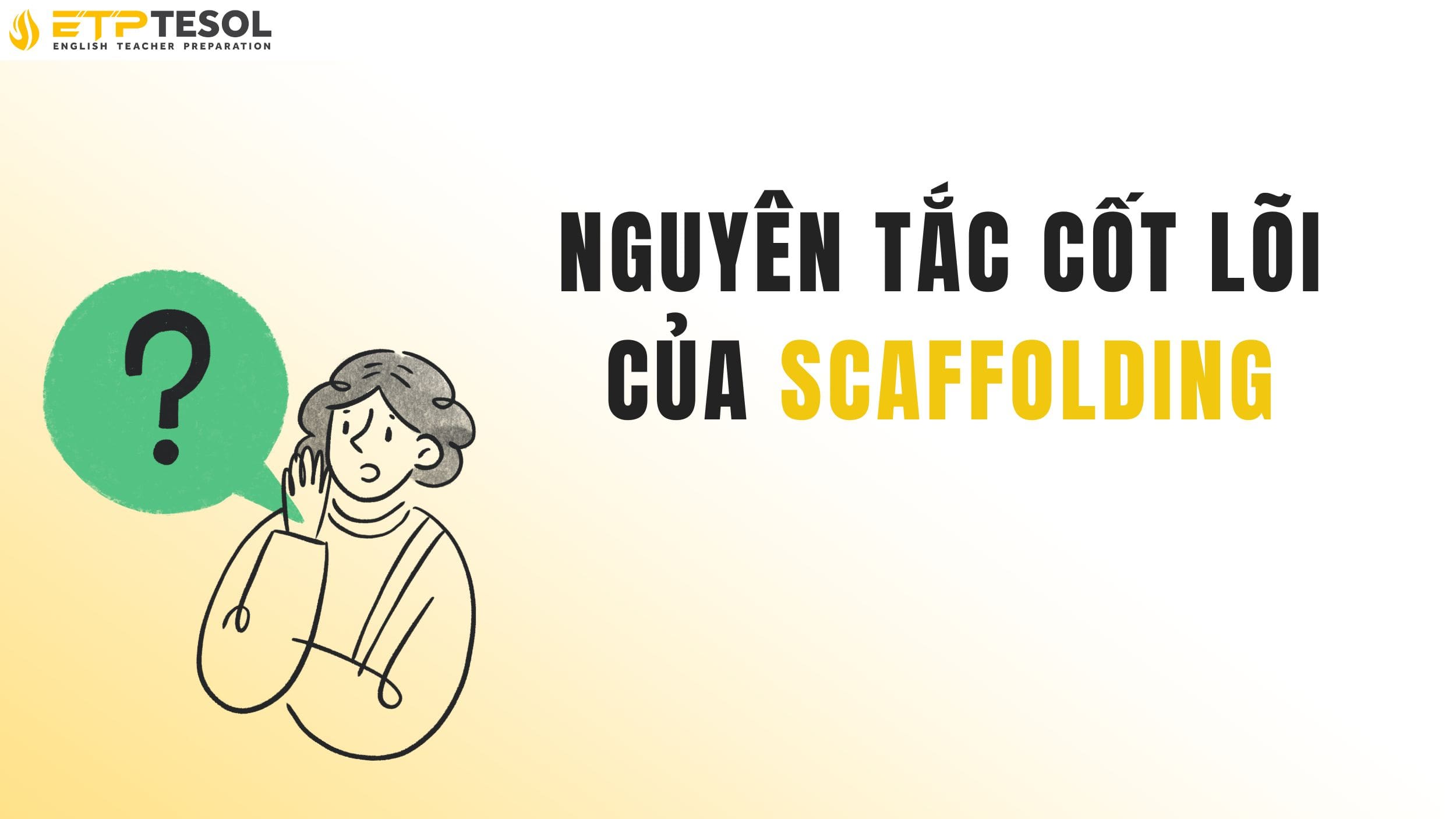 Phương pháp Scaffolding trong giảng dạy tiếng Anh 2025 16 Tìm hiểu các nguyên tắc cốt lõi của scafffolding