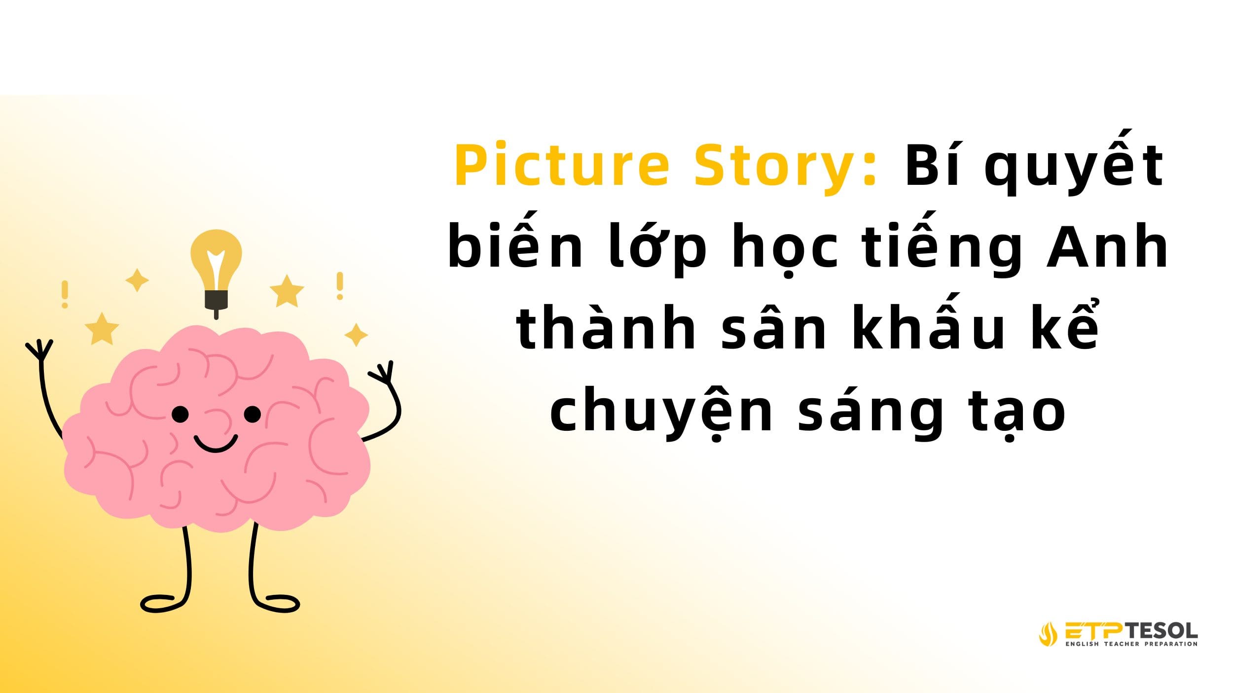Picture Story: Bí quyết biến lớp học tiếng Anh thành sân khấu kể chuyện sáng tạo 2 Picture Story: Bí quyết biến lớp học tiếng Anh thành sân khấu kể chuyện sáng tạo