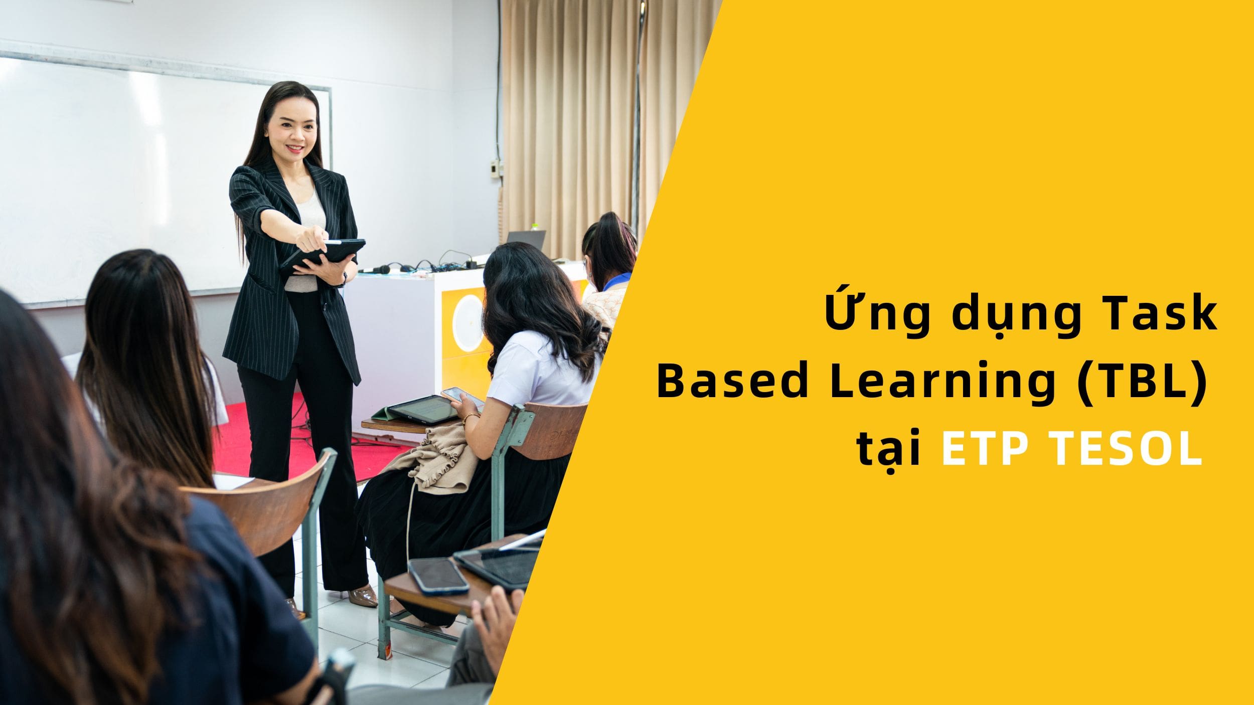 Task Based Learning là gì? Cách dạy Tiếng Anh hiệu quả 2025 5 Task Based Learning (TBL) tại ETP TESOL