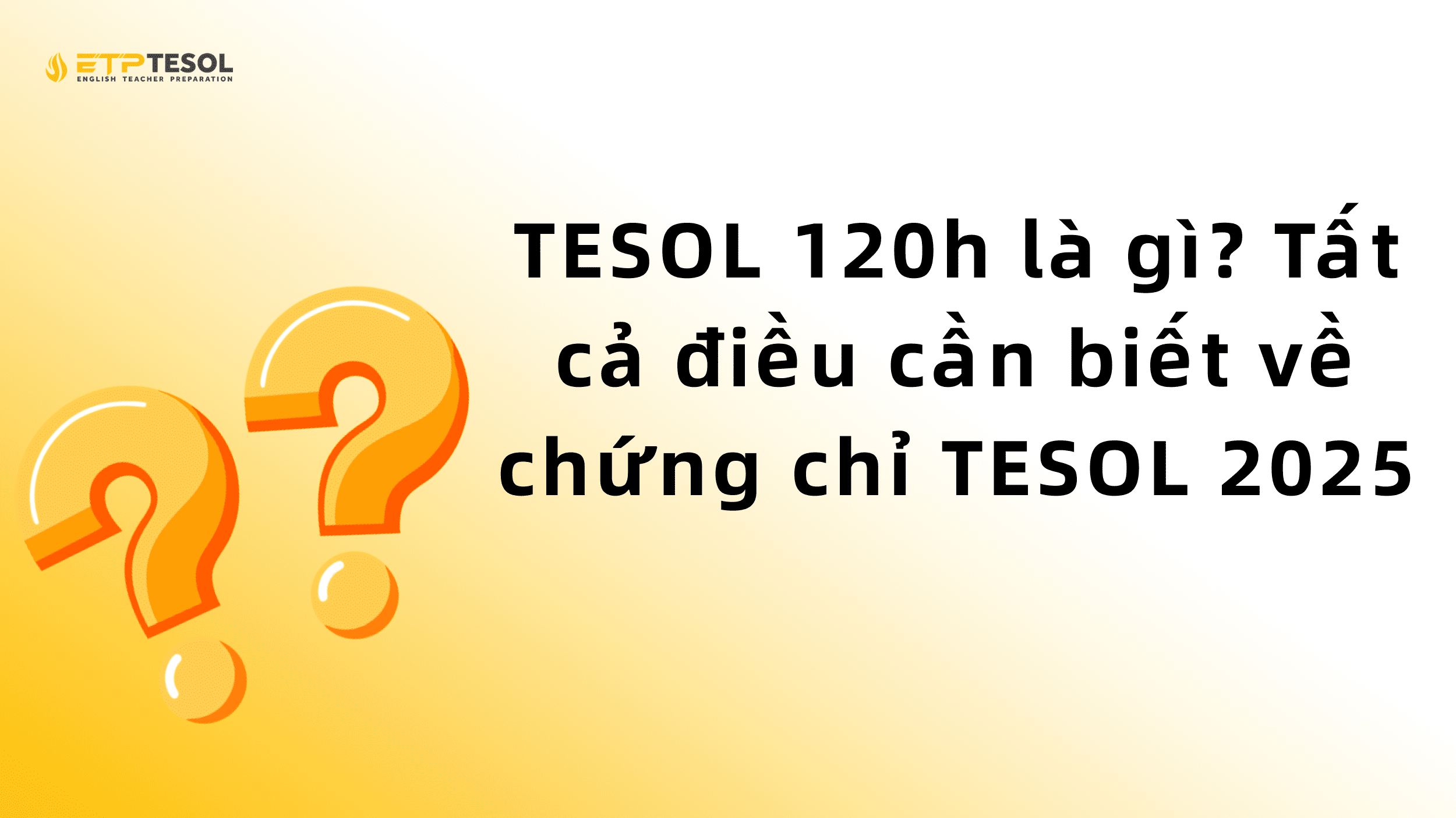 TESOL 120h là gì? Tất cả điều cần biết về chứng chỉ TESOL 2025 1