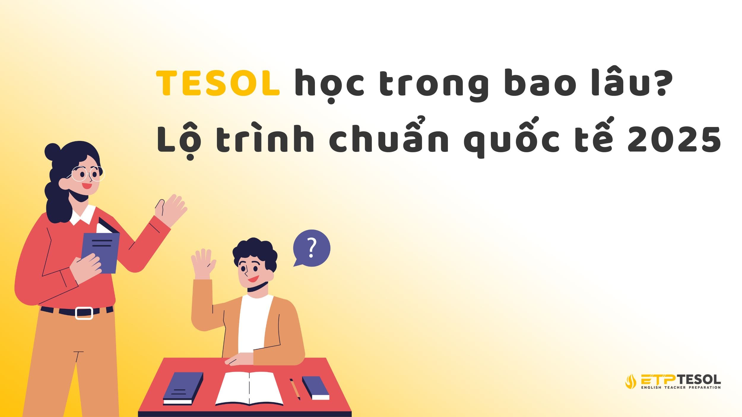 TESOL học trong bao lâu? Lộ trình chuẩn quốc tế 2025